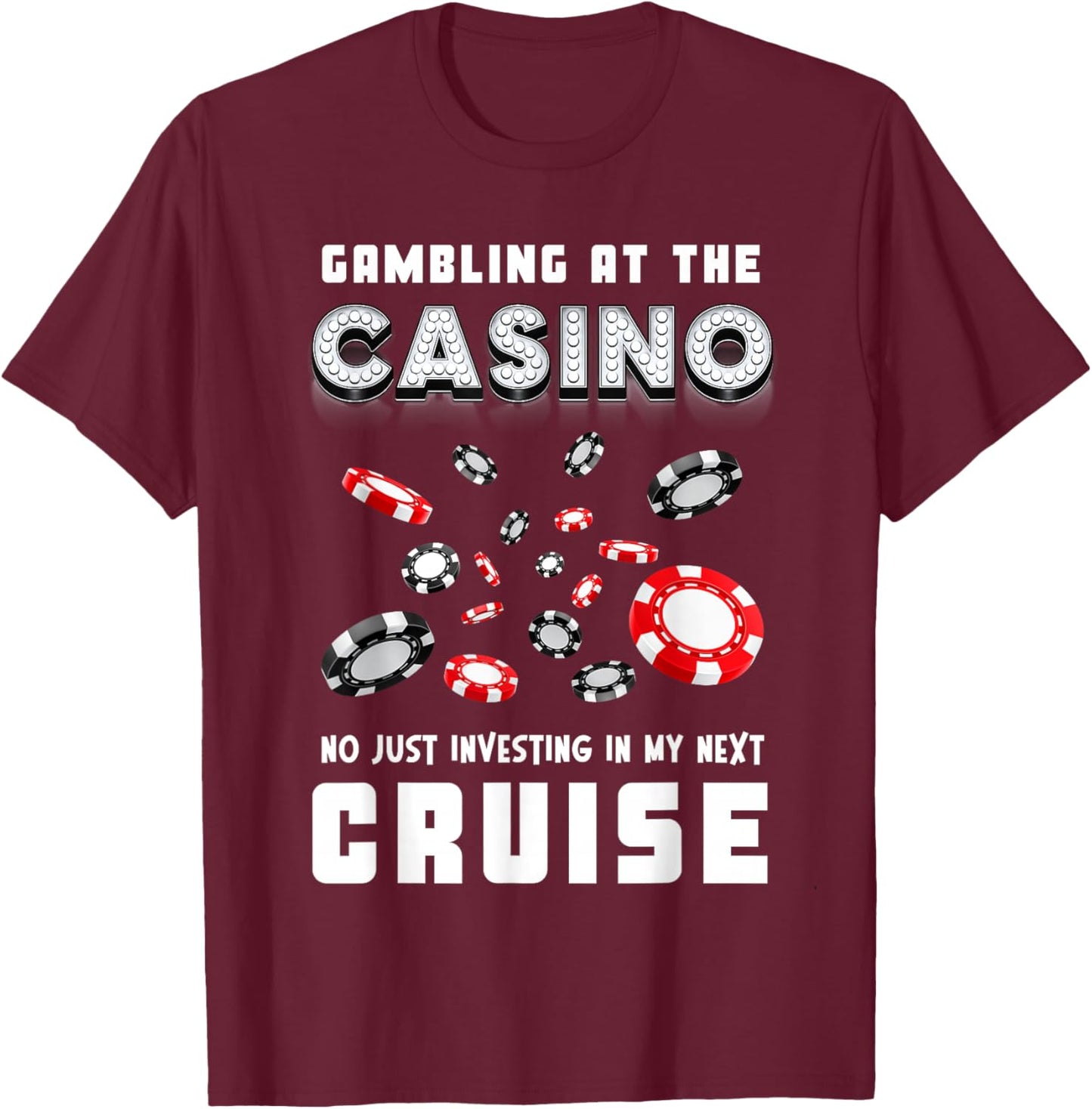 Gambling at The Casino Investing in My Next Cruising Trip T-Shirt - T-Shirt | Maroon