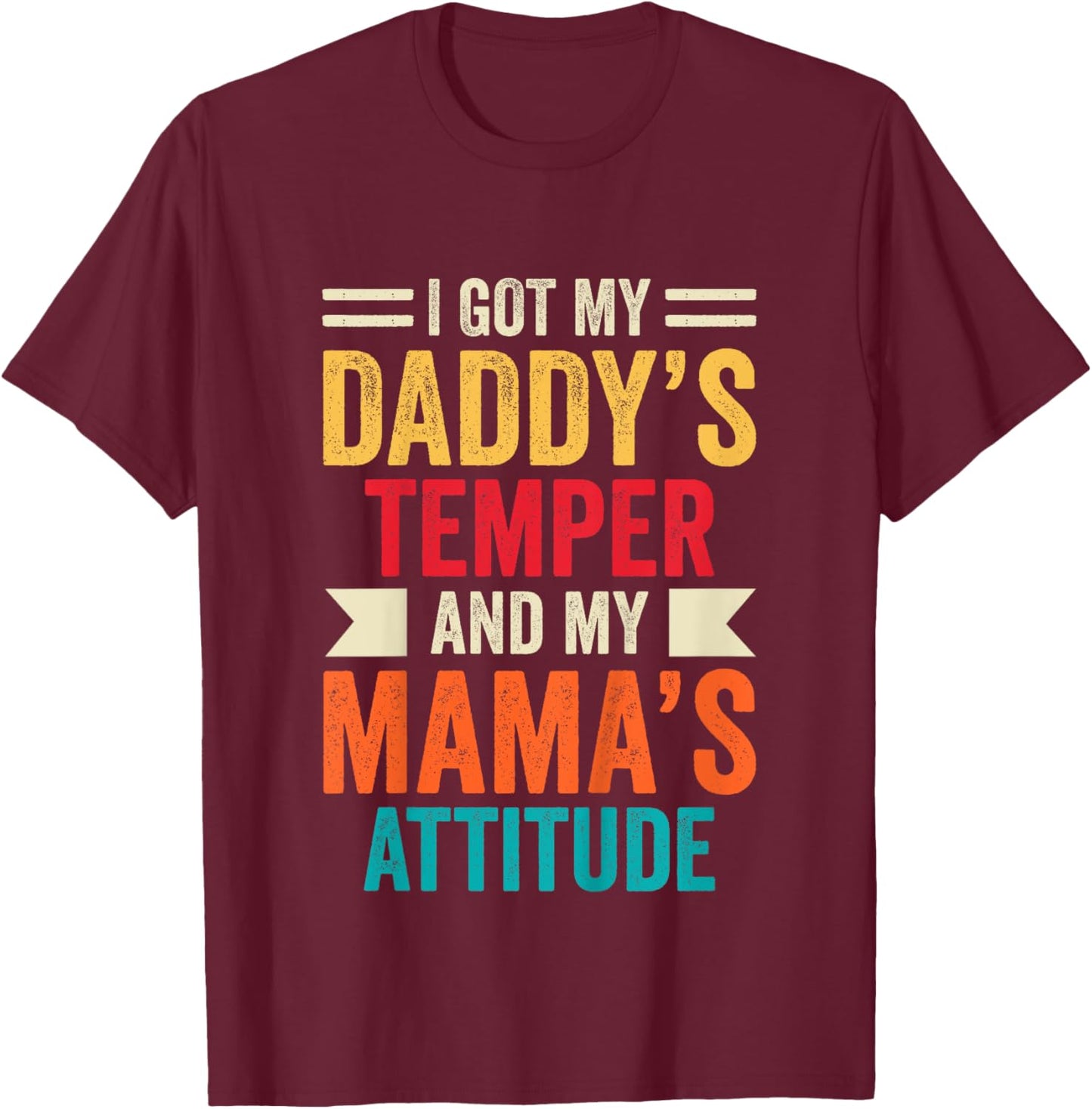 Kids I Got My Daddy's Temper And My Mama's Attitude T-Shirt - T-Shirt | Maroon