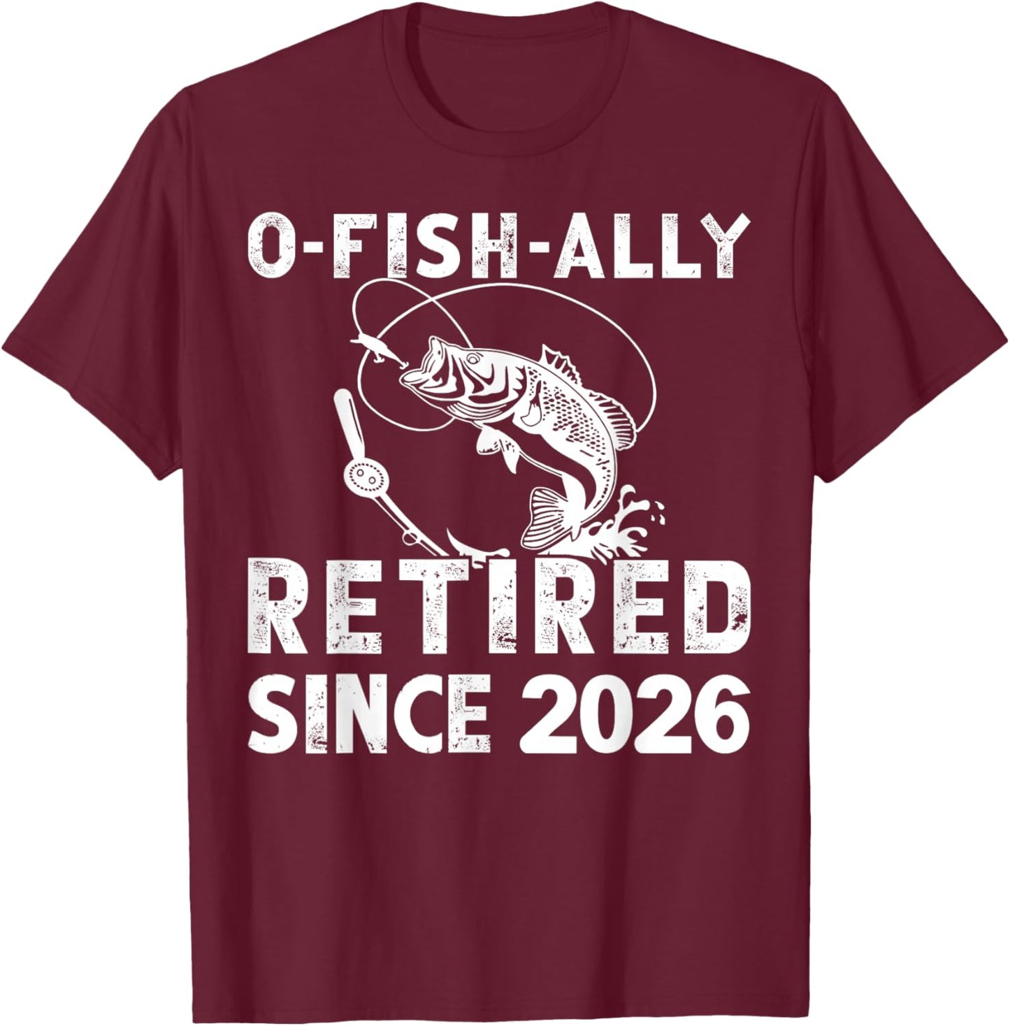 O-Fish-Ally Retired Since 2026 Funny Fishing Retirement Fish T-Shirt - T-Shirt | Maroon