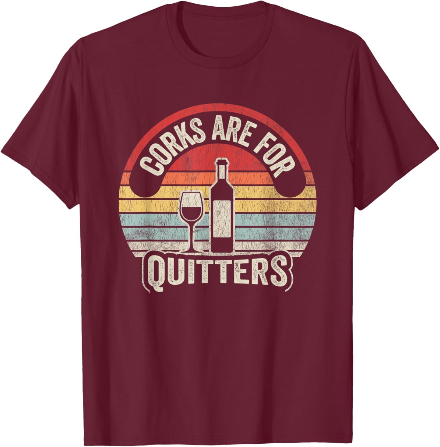 Corks Are For Quitters Wine Lover T-Shirt - T-Shirt | Maroon