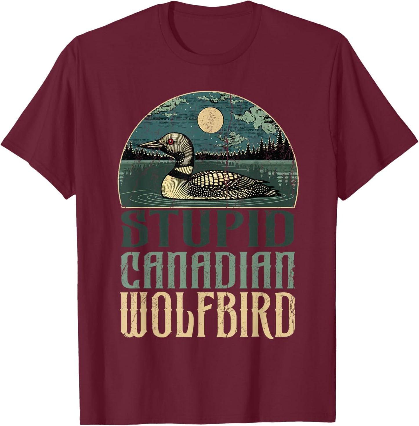 Funny Stupid Canadian Wolf Bird Lover Loon T-Shirt - T-Shirt | Maroon