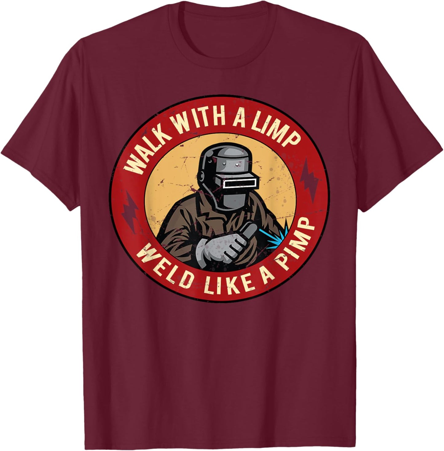 Walk With A Limp Weld Like A Pimp T-Shirt - T-Shirt | Maroon