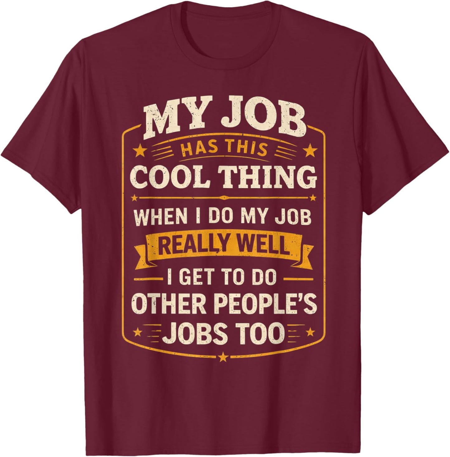 My Job Has This Cool Thing T-Shirt - T-Shirt | Maroon