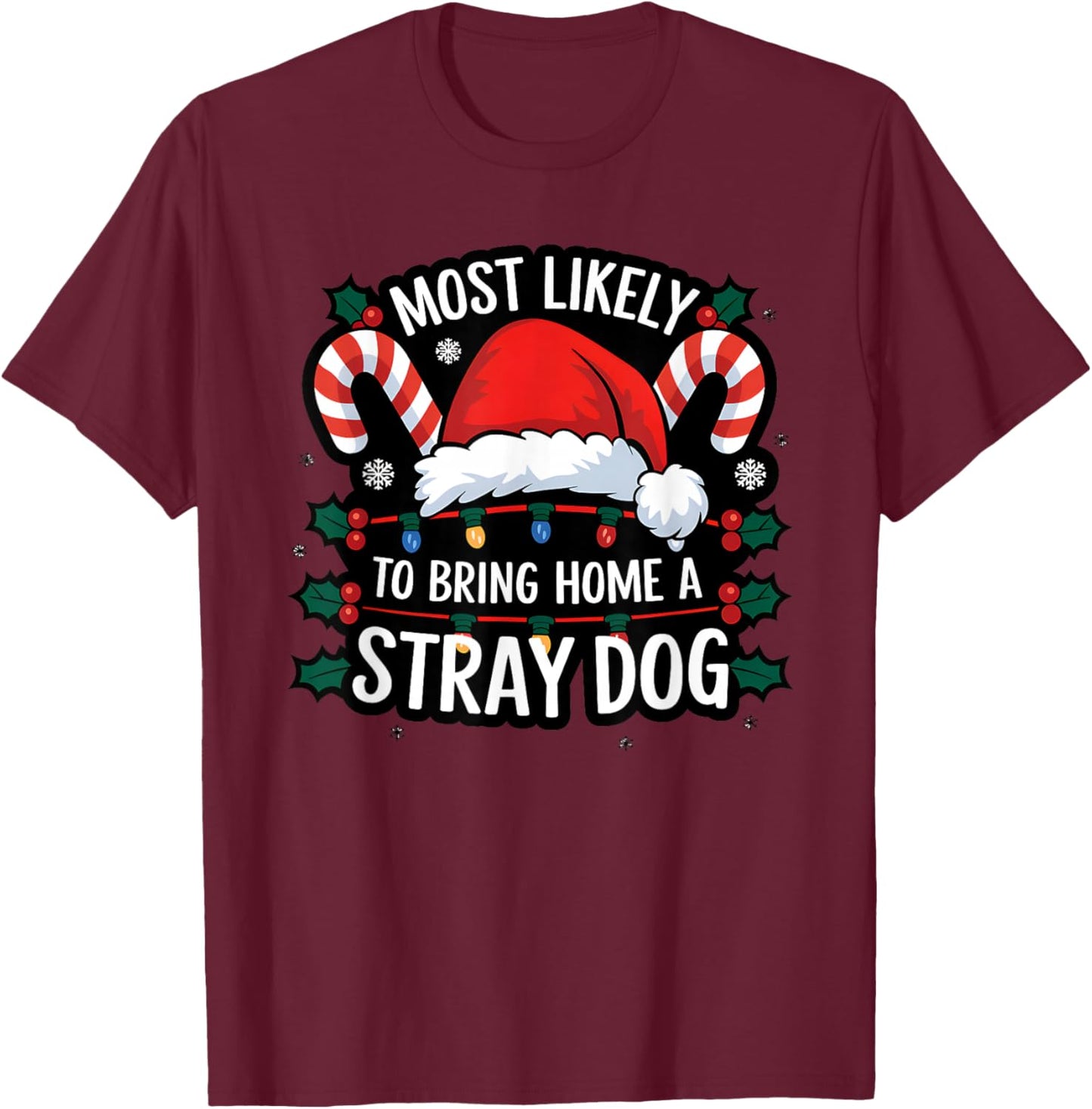 Most Likely To Bring Home A Stray Dog Funny Family Reunion T-Shirt - T-Shirt | Maroon