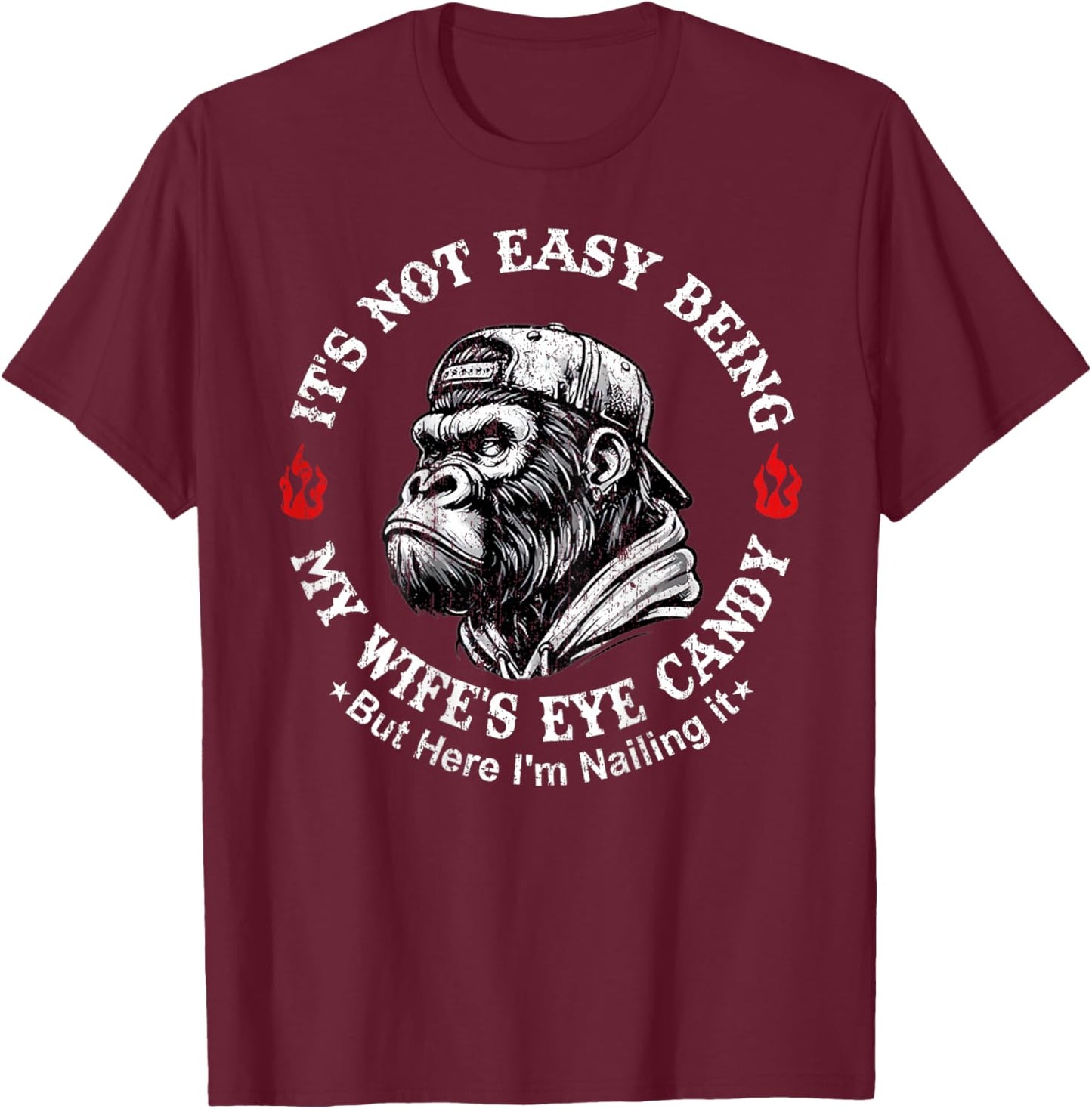 It's not Easy Being My Wife's Eye Candy but here I'm Nailing T-Shirt - T-Shirt | Maroon