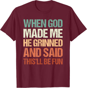 Graphic Men Women, When God Made Me He Grinned And Said T-Shirt - T-Shirt | Maroon