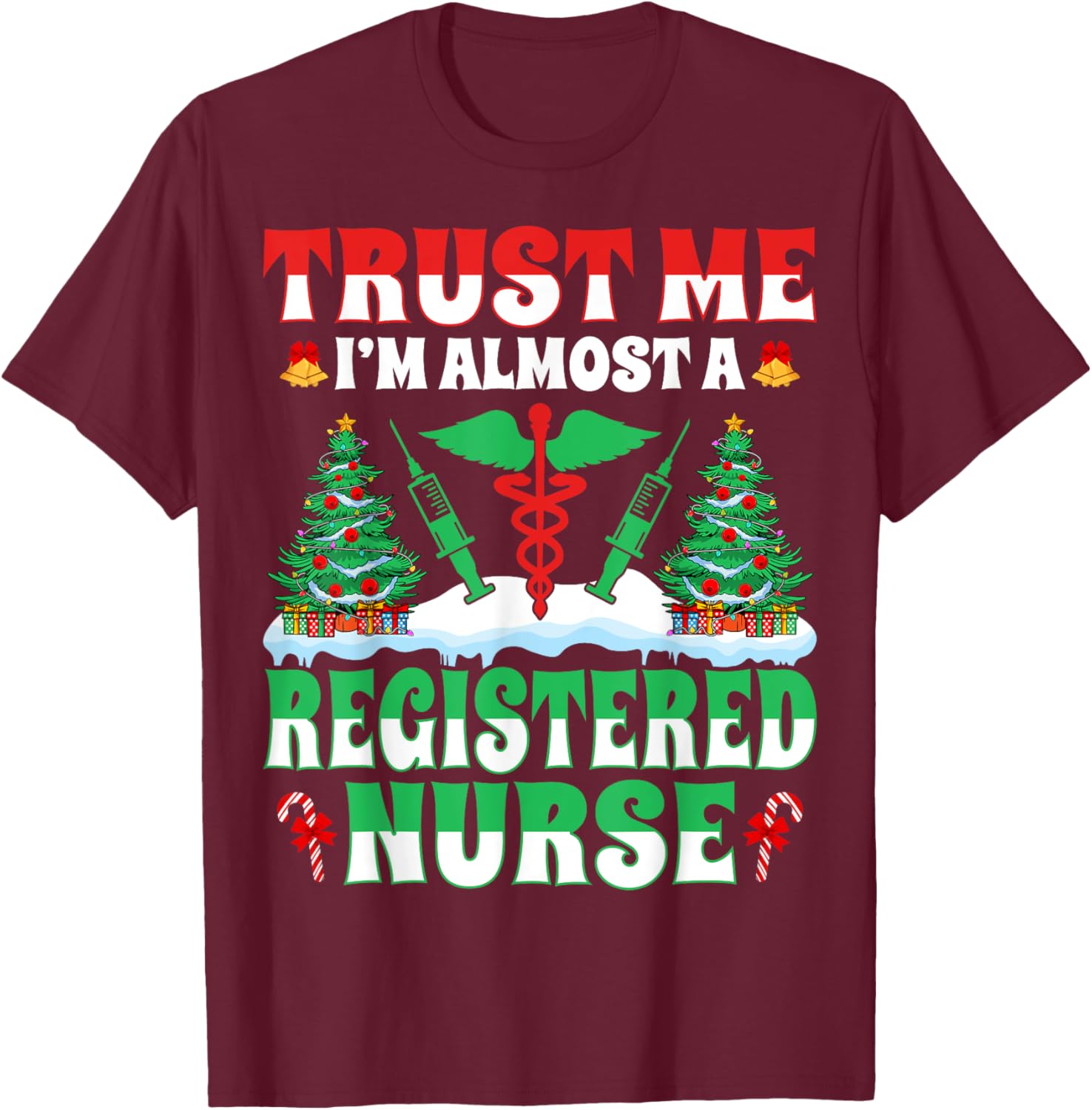 Trust Me I'm Almost Registered Nurse RN Xmas Tree Christmas T-Shirt - T-Shirt | Maroon