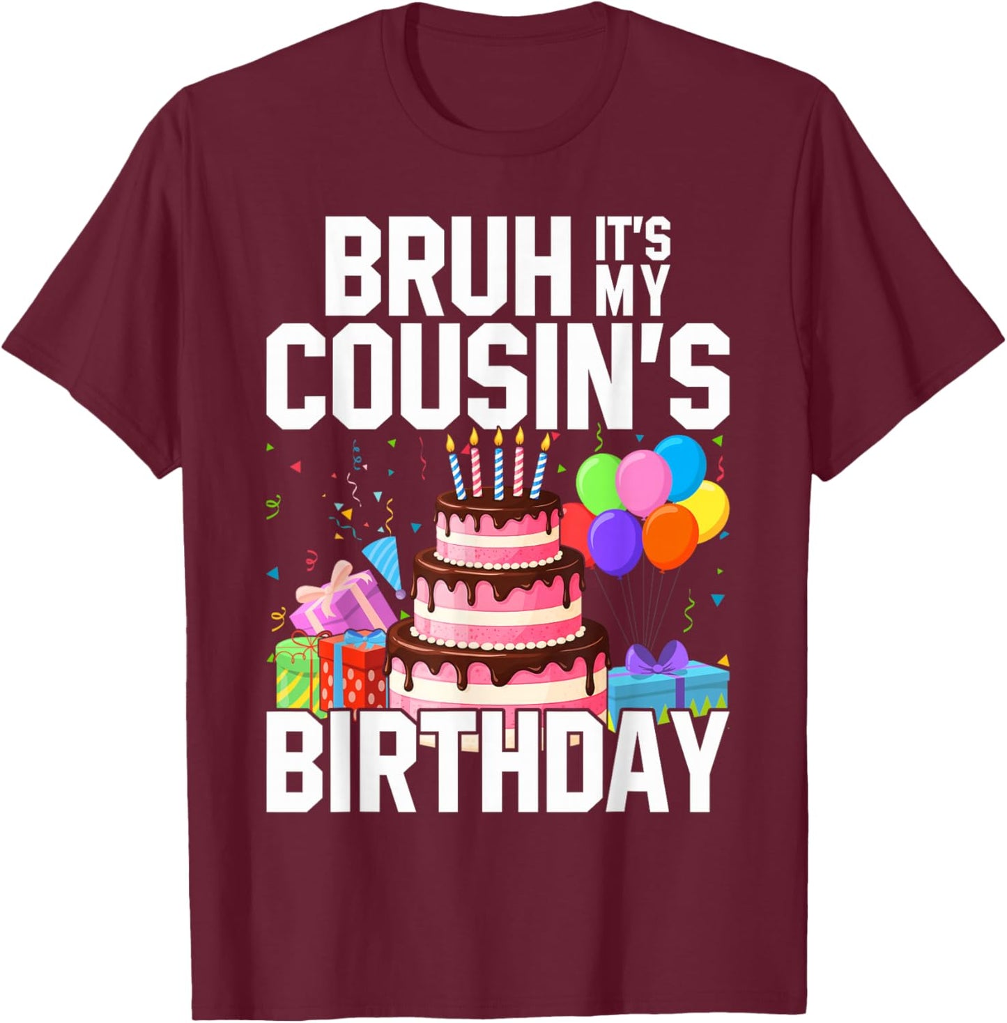 Bruh It's My Cousin's Birthday Matching Bday Family T-Shirt - T-Shirt | Maroon