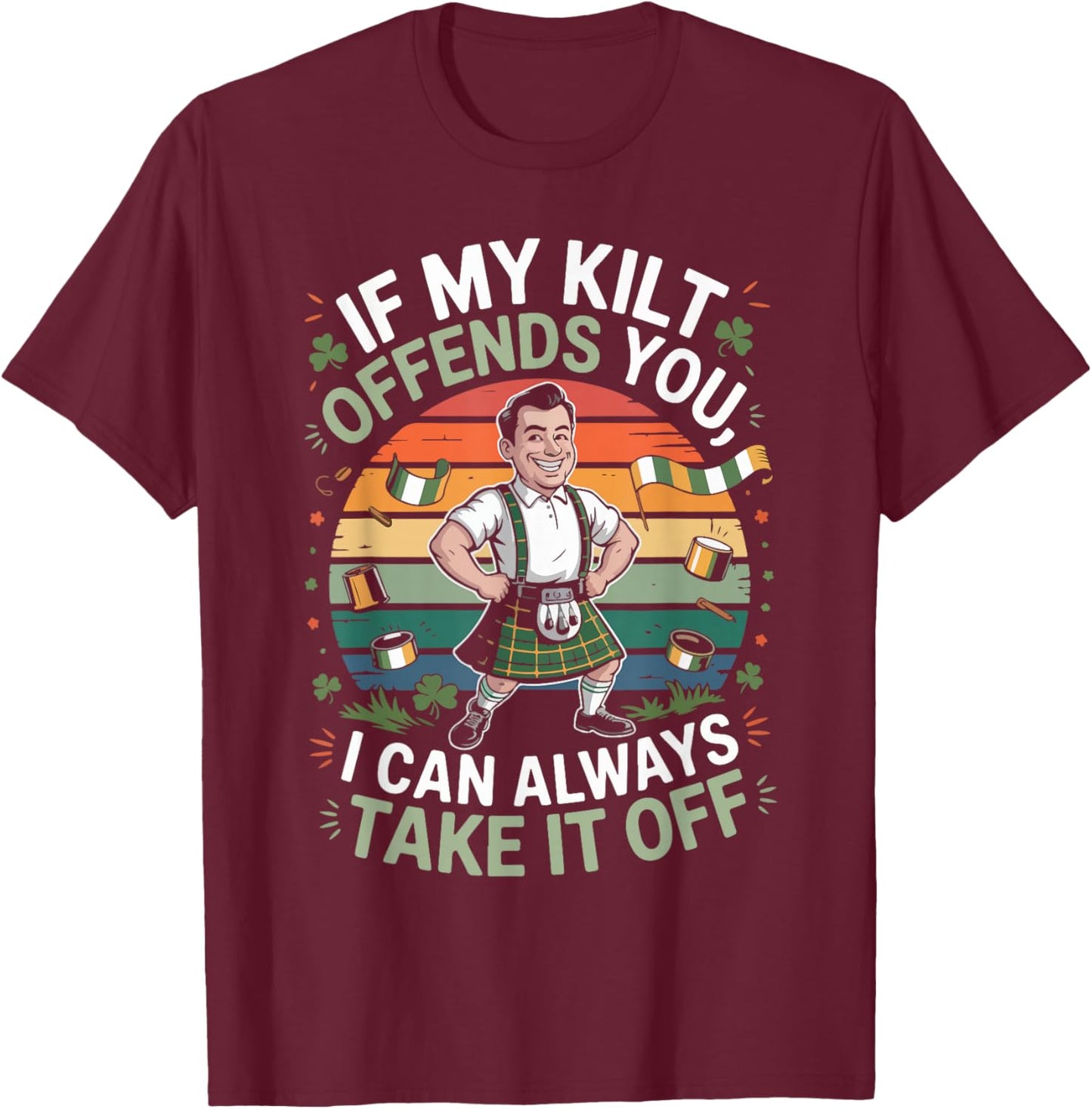 If My Kilt Offends You I Can Always Take It Off T-Shirt - T-Shirt | Maroon