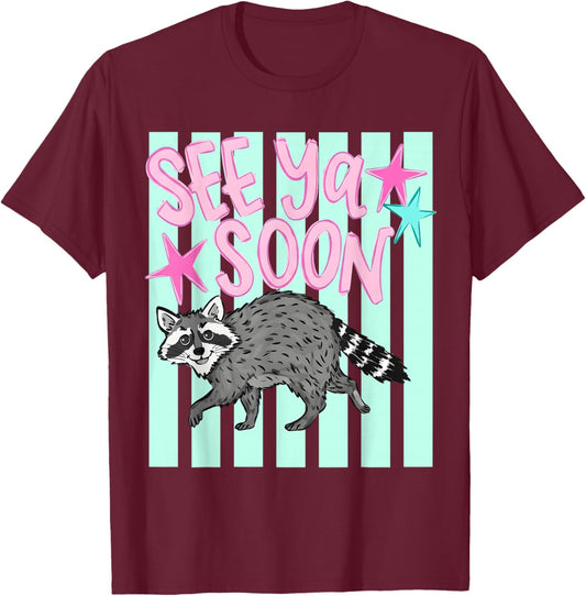 2 Side See Ya Soon Racoon Funny Raccoon Star Saying Quote T-Shirt - T-Shirt | Maroon