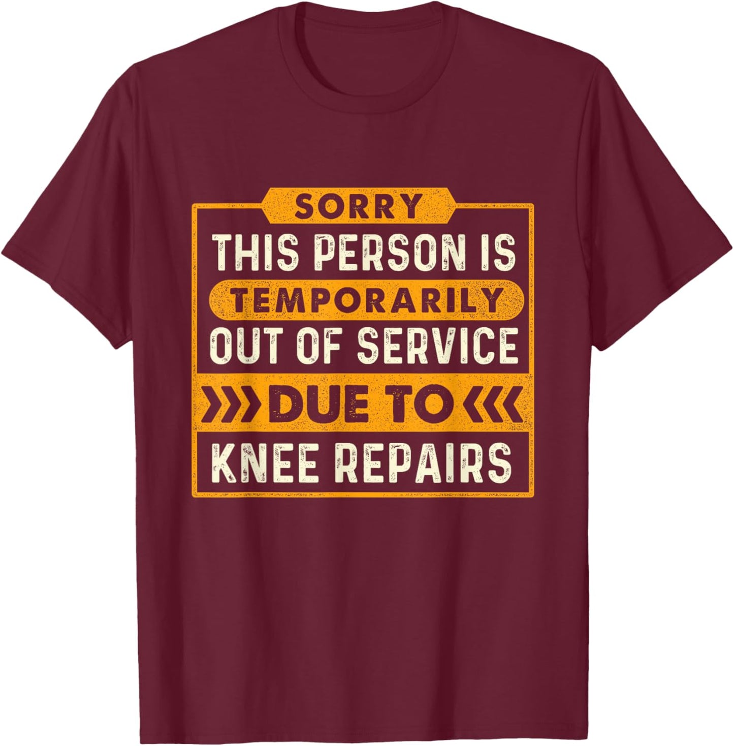 Temporarily Out of Service Due to Knee Repairs Knee Surgery T-Shirt - T-Shirt | Maroon