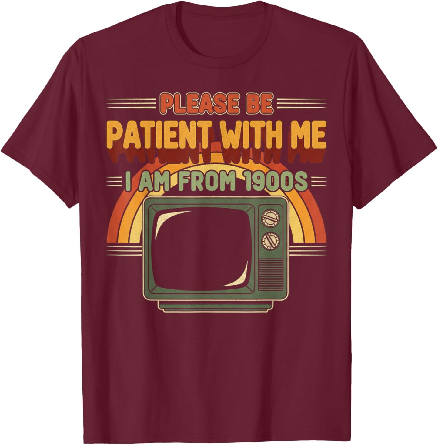 Retro Please Be Patient with Me I Am from 1900s Vintage T-Shirt - T-Shirt | Maroon