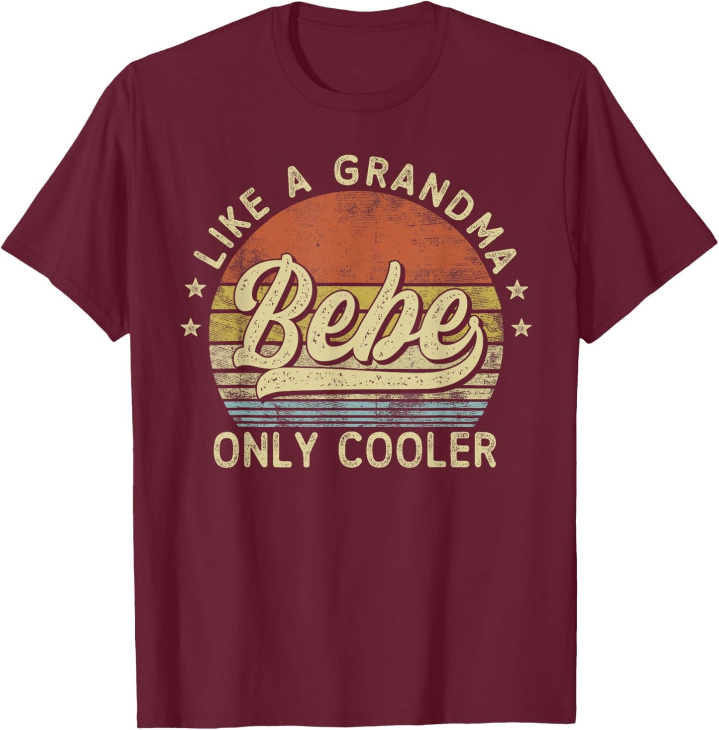 Bebe Like A Grandma Only Cooler Mother's Day Bebe T-Shirt - T-Shirt | Maroon