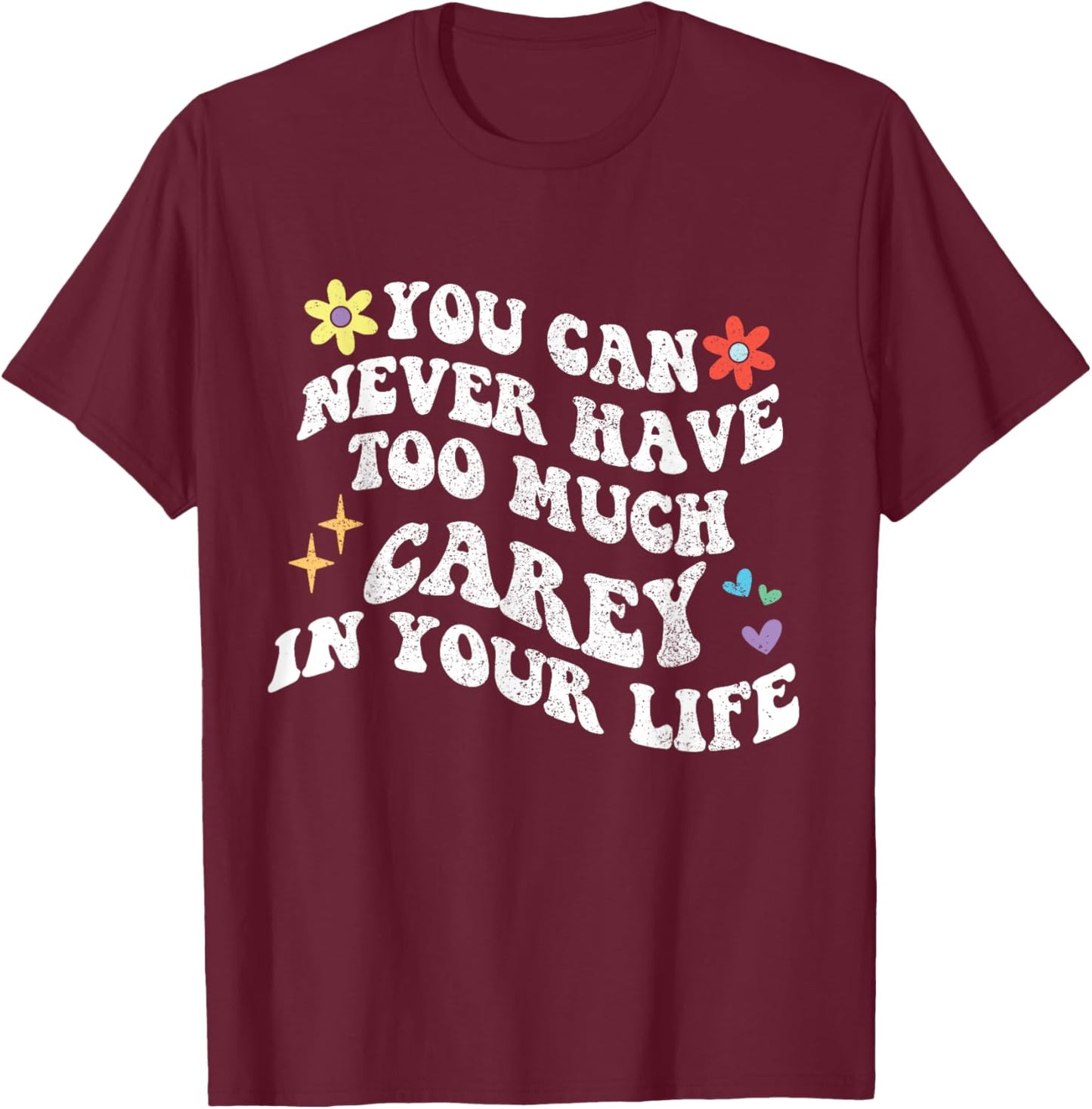Retro Groovy You Can Never Have Too Much Carey In Your Life T-Shirt - T-Shirt | Maroon