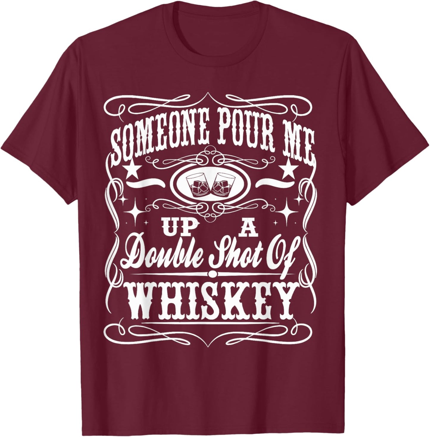 Pour Me Up A Double Shot Of Whiskey Shirt T-Shirt - T-Shirt | Maroon