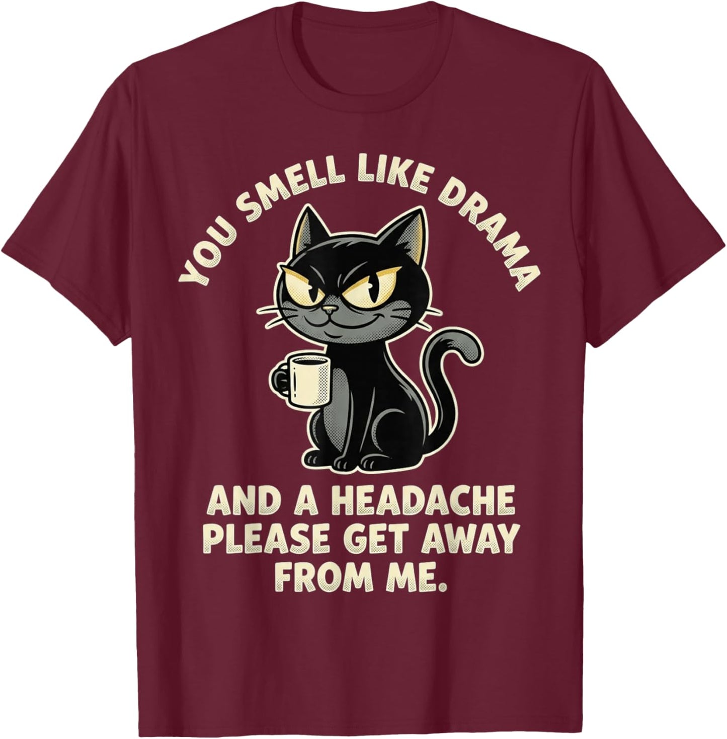 You Smell Like Drama and A Headache Funny Black Cat Meme T-Shirt - T-Shirt | Maroon