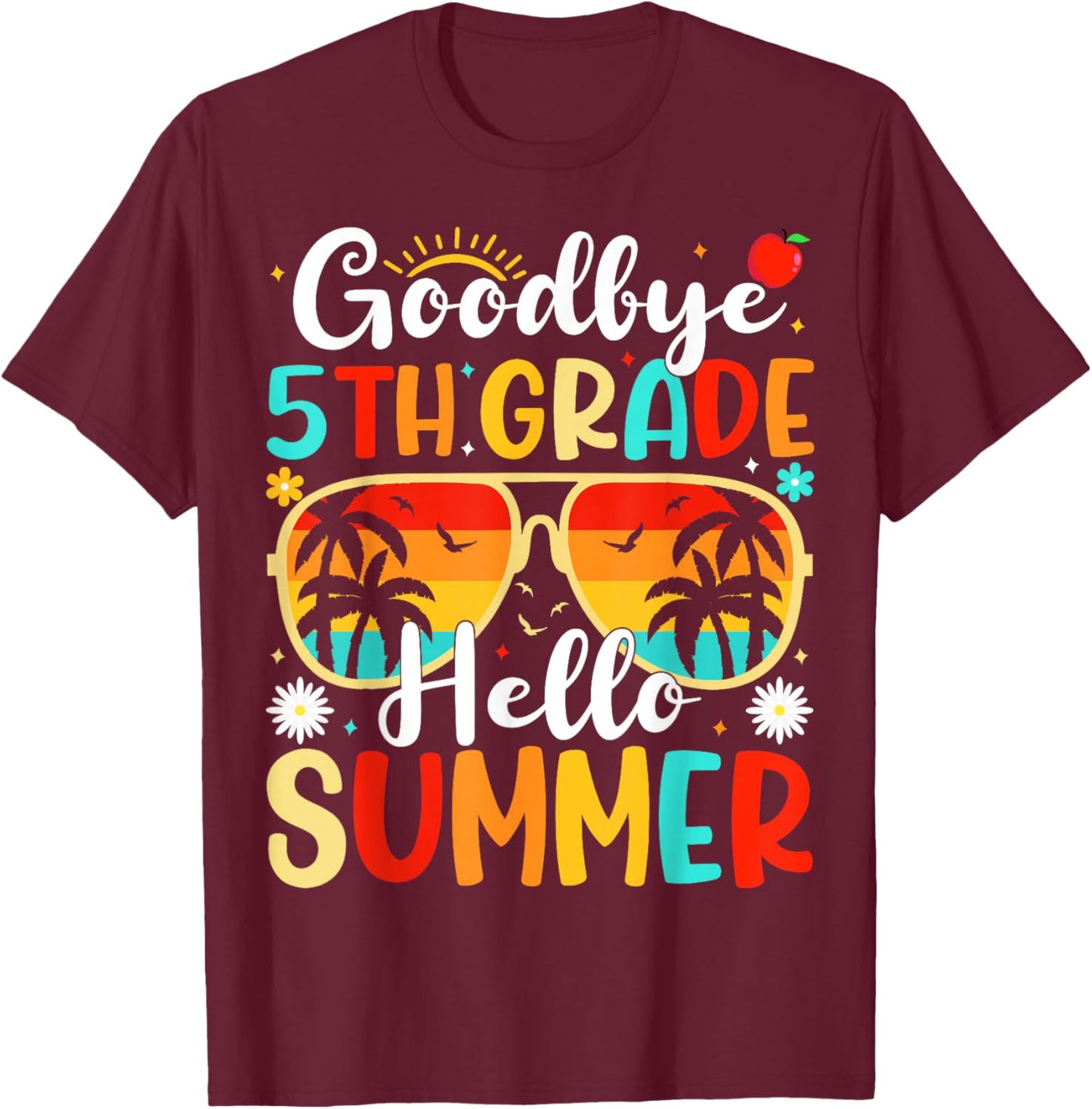 Goodbye 5th Grade Hello Summer Day of School Fifth Grade T-Shirt - T-Shirt | Maroon