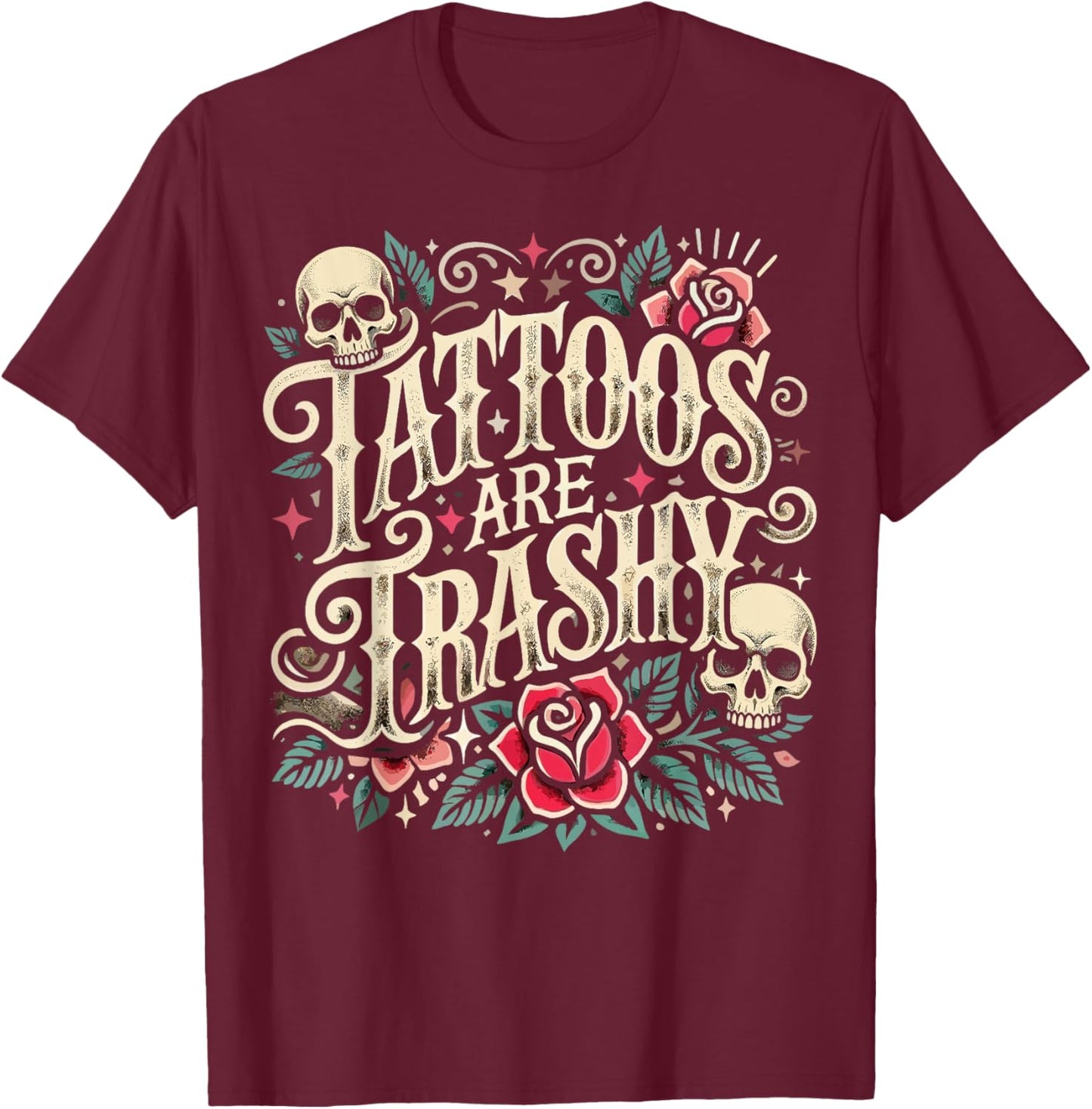 Tattoos are Trashy Tattoo T-Shirt - T-Shirt | Maroon