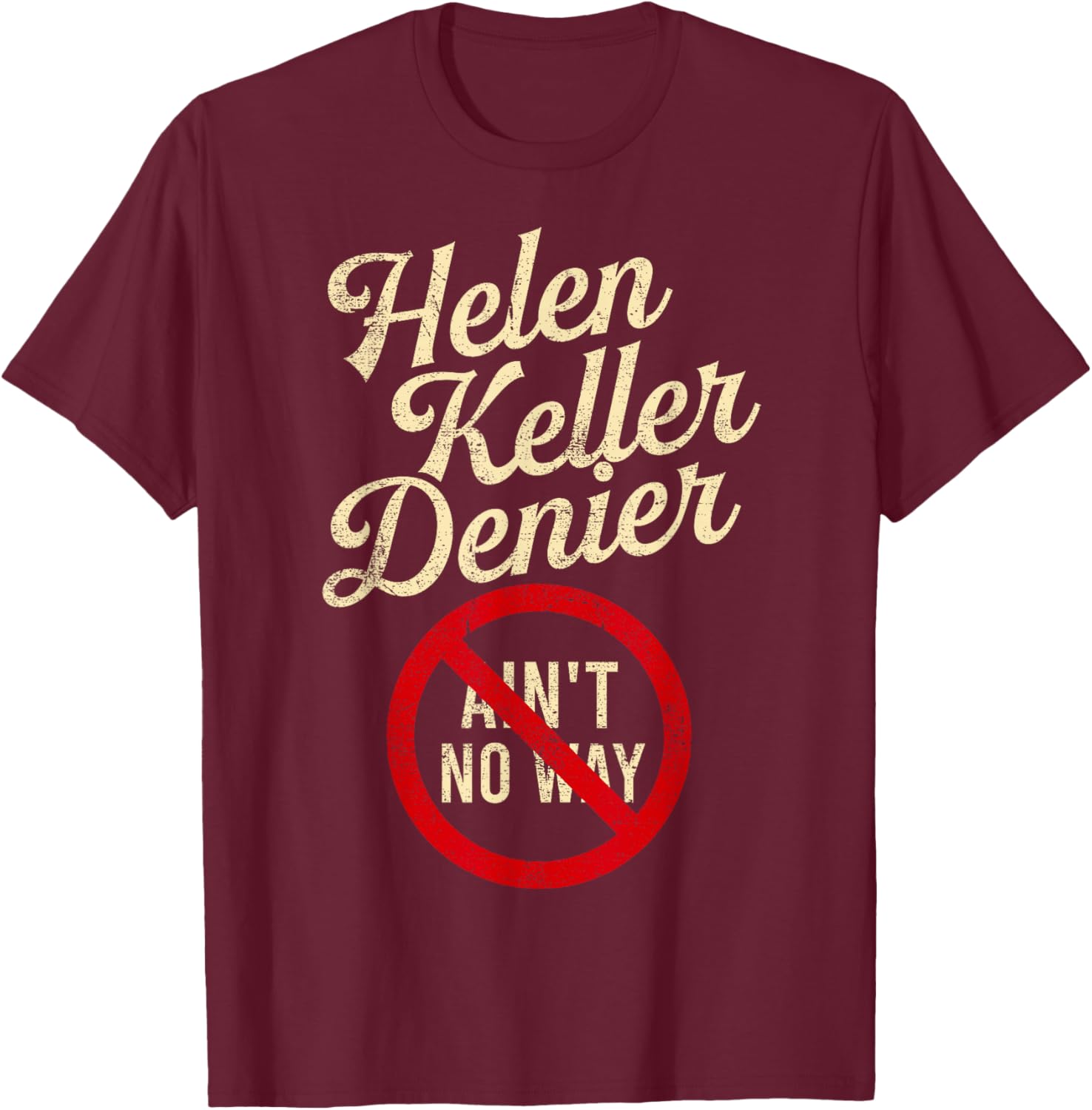 Helen Keller Denier Ain’t No Way Vintage Style Funny Graphic T-Shirt - T-Shirt | Maroon