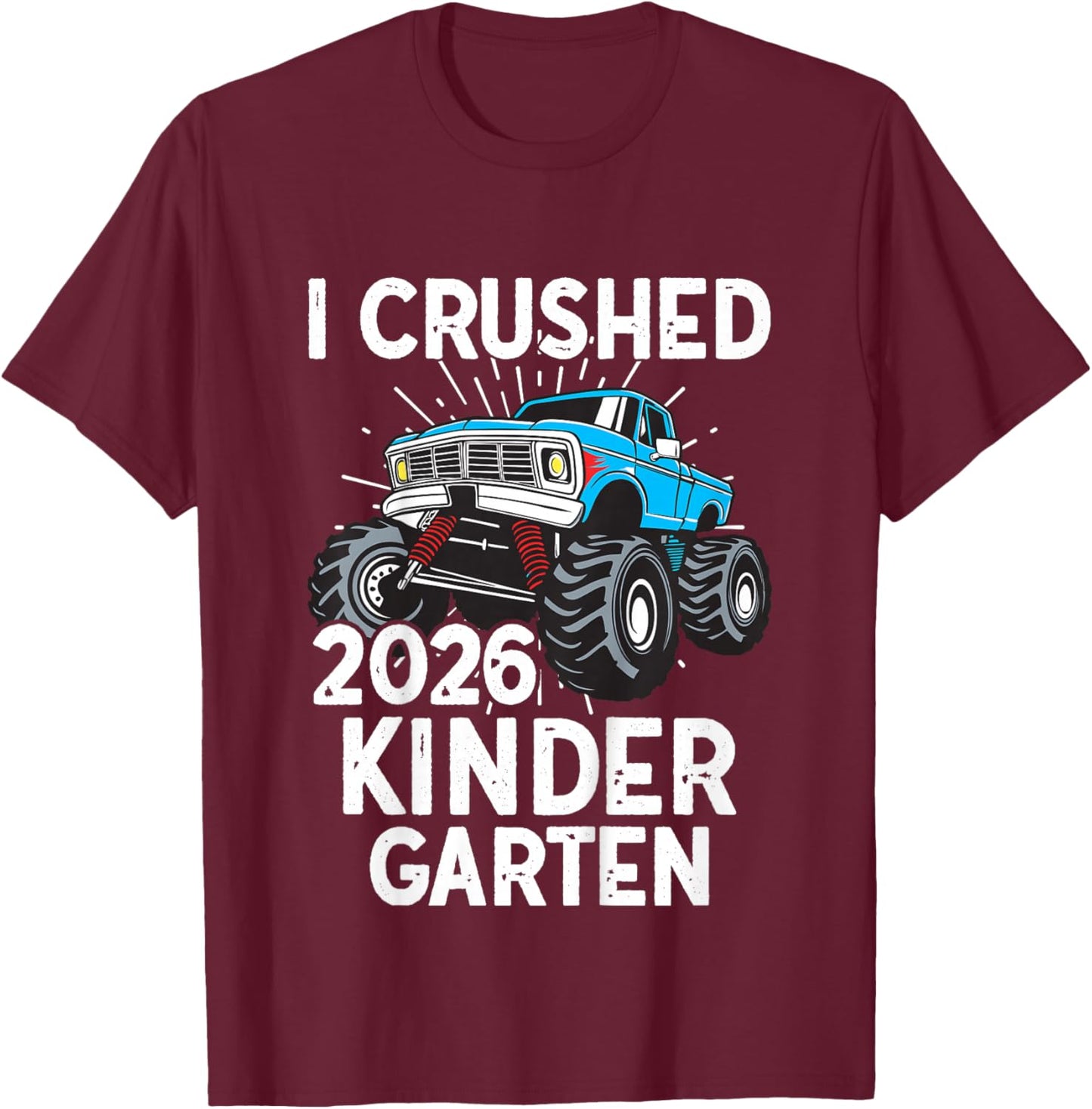 Kids I Crushed Kindergarten 2026 Monster Truck Kindergarten Grad T-Shirt - T-Shirt | Maroon