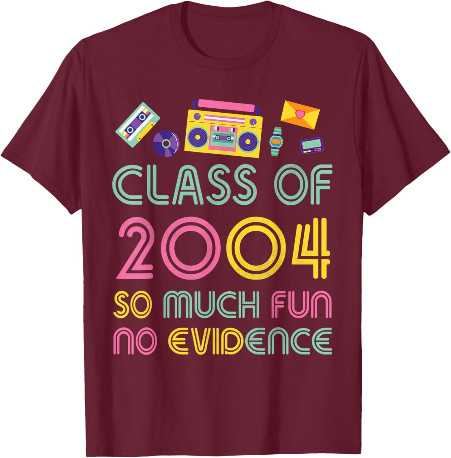 Happy Class Of 2004 So Much Fun No Evidence 20 Years Memory T-Shirt - T-Shirt | Maroon