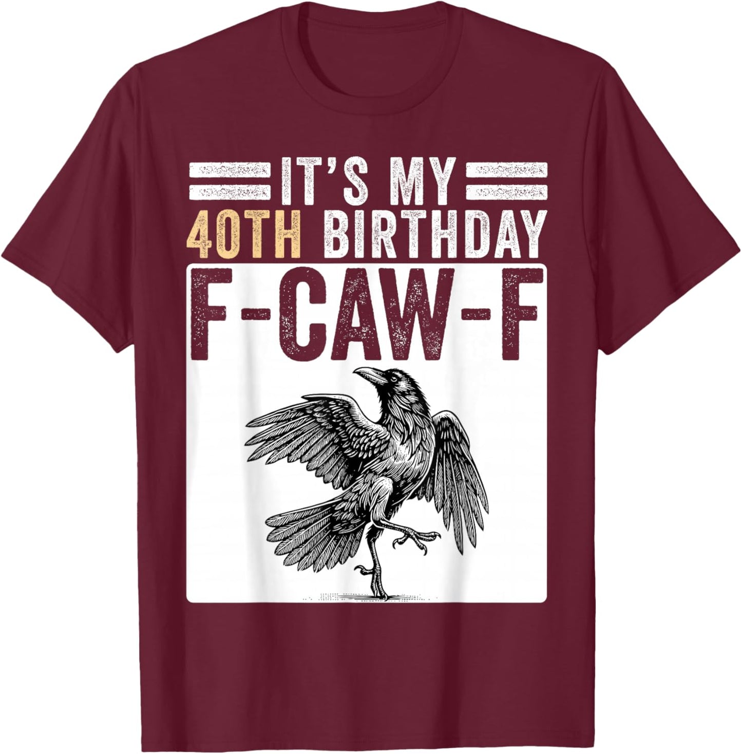 Funny 40th Birthday Retro Men Women F-Caw-F Meme Bird Crow T-Shirt - T-Shirt | Maroon