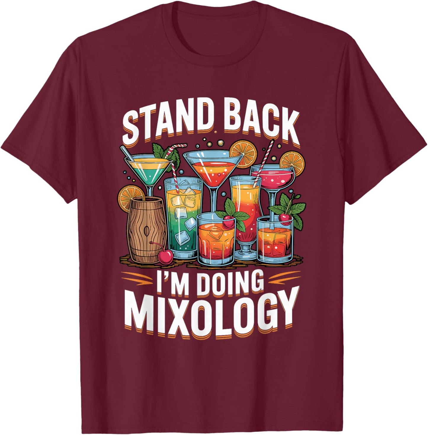 Stand Back I'm Doing Mixology Drinks Bartender Bar Margarita T-Shirt - T-Shirt | Maroon
