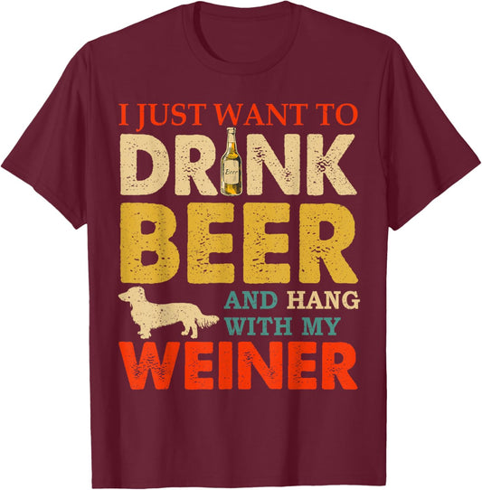 Vintage I Just Want To Drink Beer And Hang With My Weiner T-Shirt - T-Shirt | Maroon