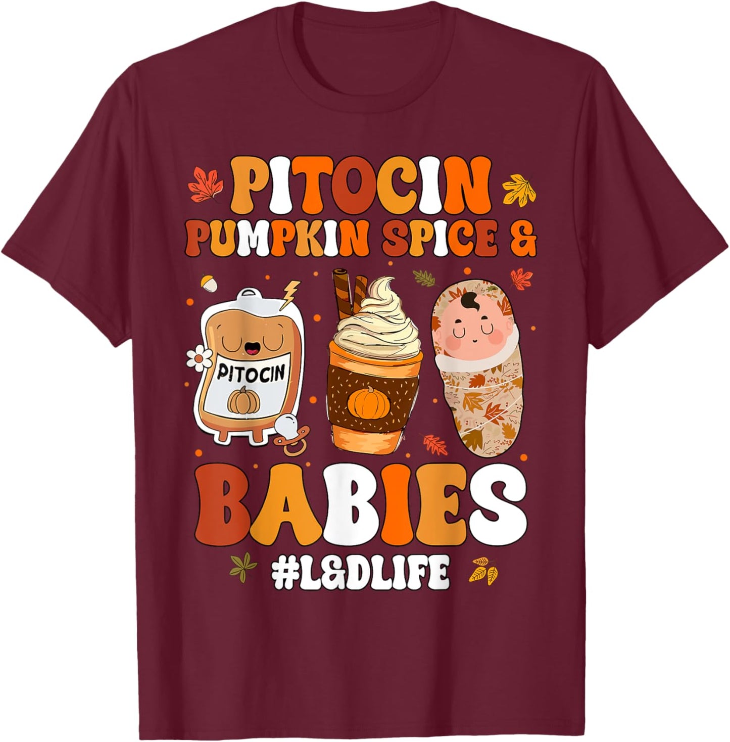 Pitocin Pumpkin Spice And Babies L&D Nurse Thanksgiving T-Shirt - T-Shirt | Maroon