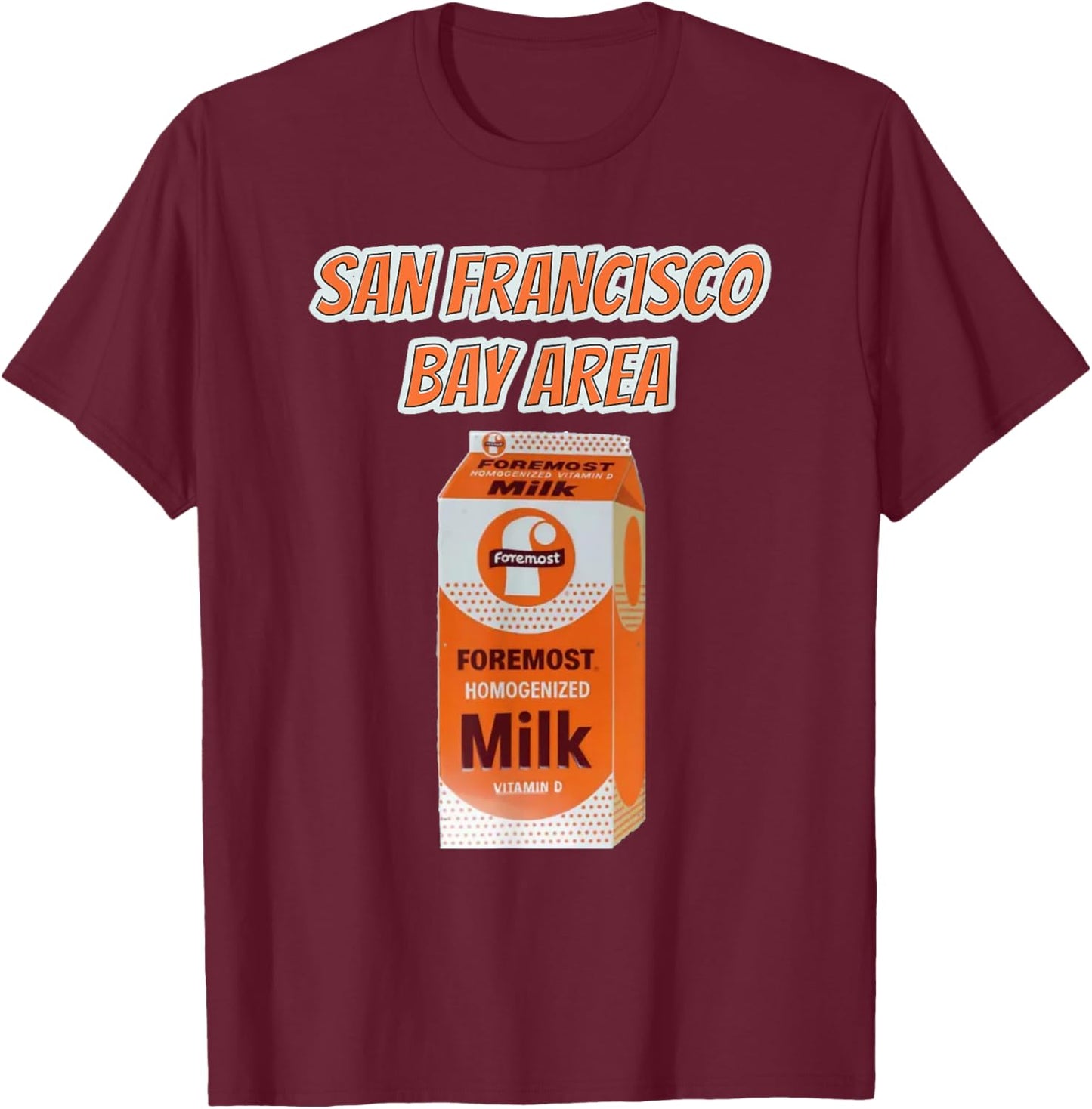 San Francisco Bay Area Local Wholesome Milk Is Foremost D T-Shirt - T-Shirt | Maroon