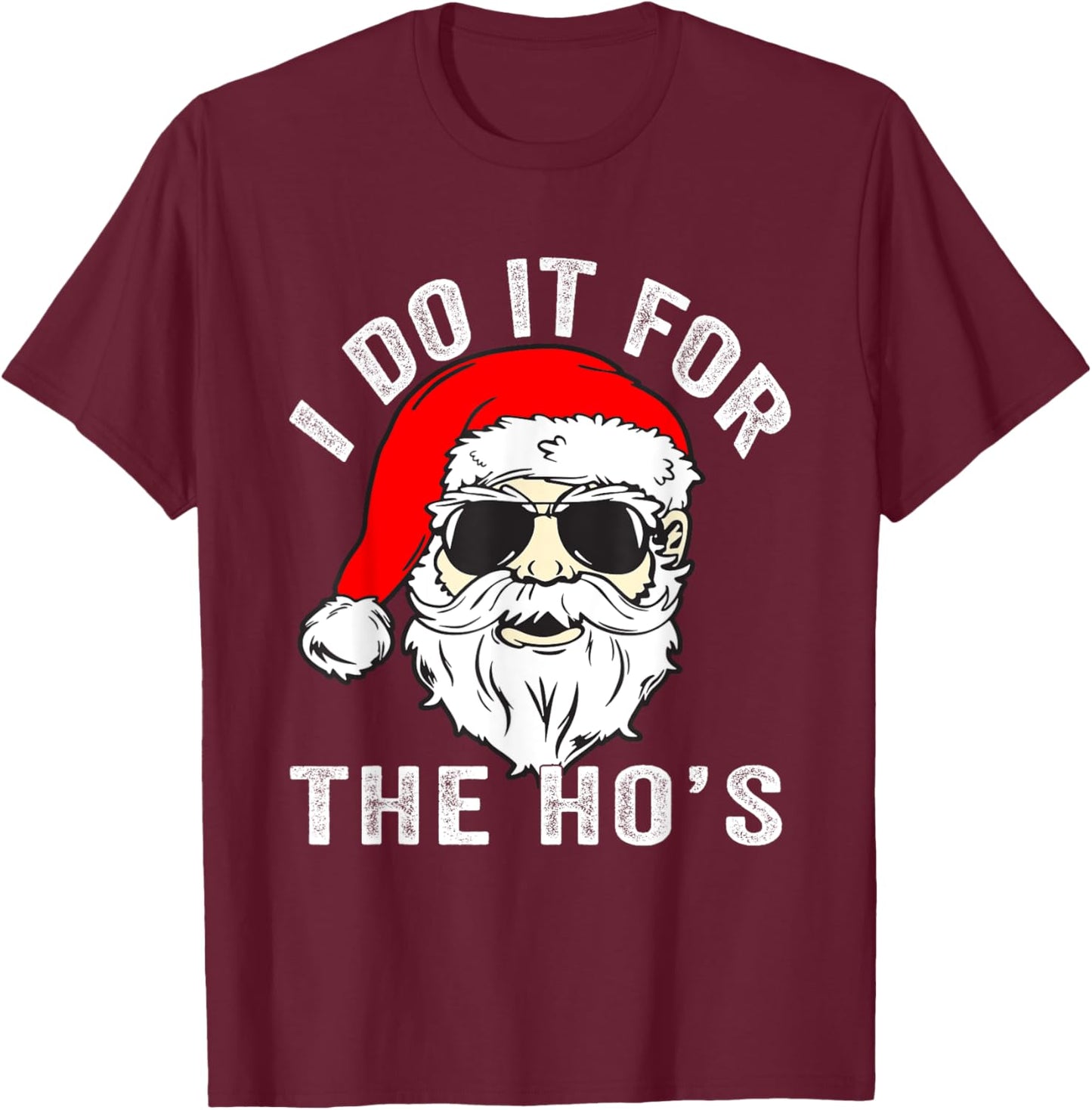 Funny Christmas Santa I Do It For The Hos Holiday Mood Gifts T-Shirt - T-Shirt | Maroon