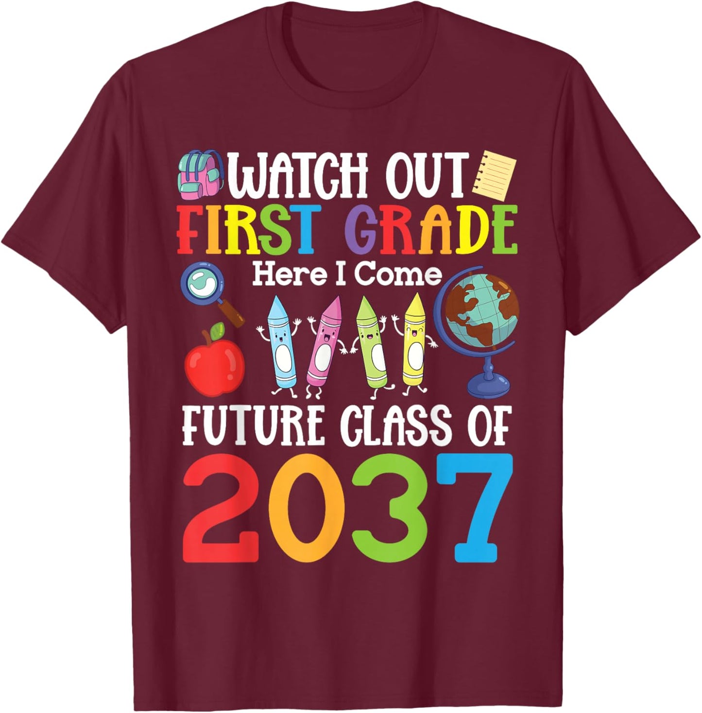 Watch Out First Grade Here I Come Class of 2037 Students T-Shirt - T-Shirt | Maroon