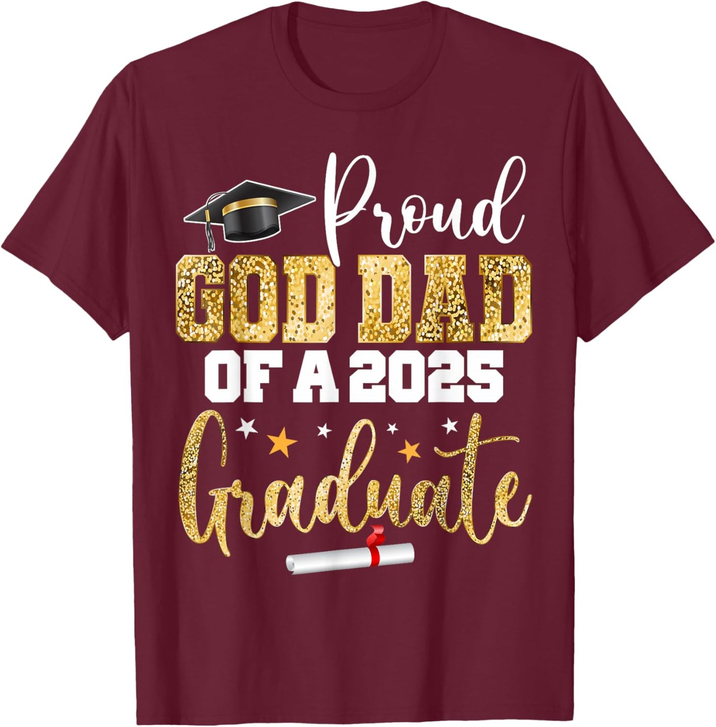 Proud God Dad Of A Class of 2025 Graduate Senior Graduation T-Shirt - T-Shirt | Maroon
