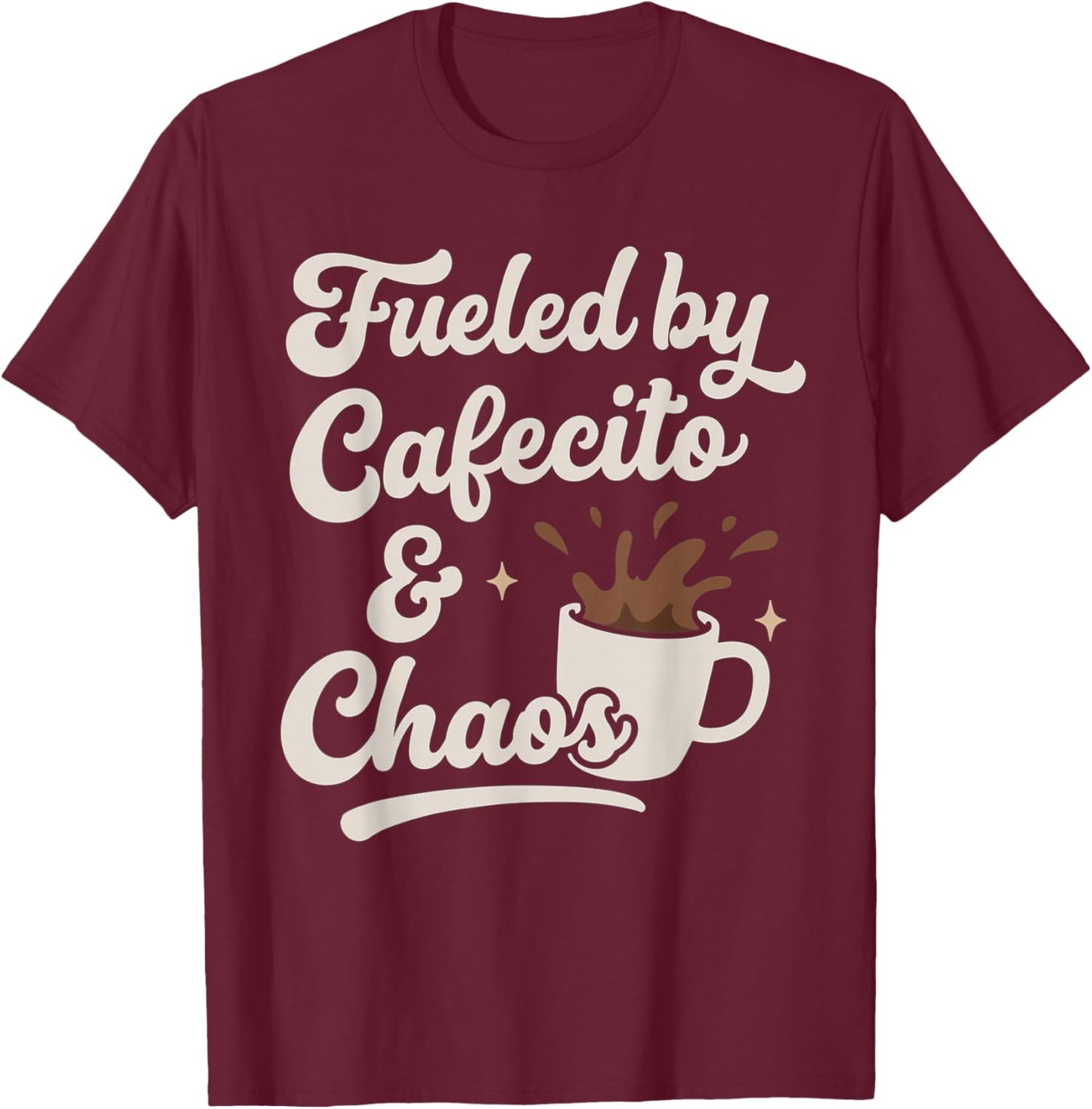 Fueled by Cafecito and Chaos Funny Cuban Coffee Lover Saying T-Shirt - T-Shirt | Maroon