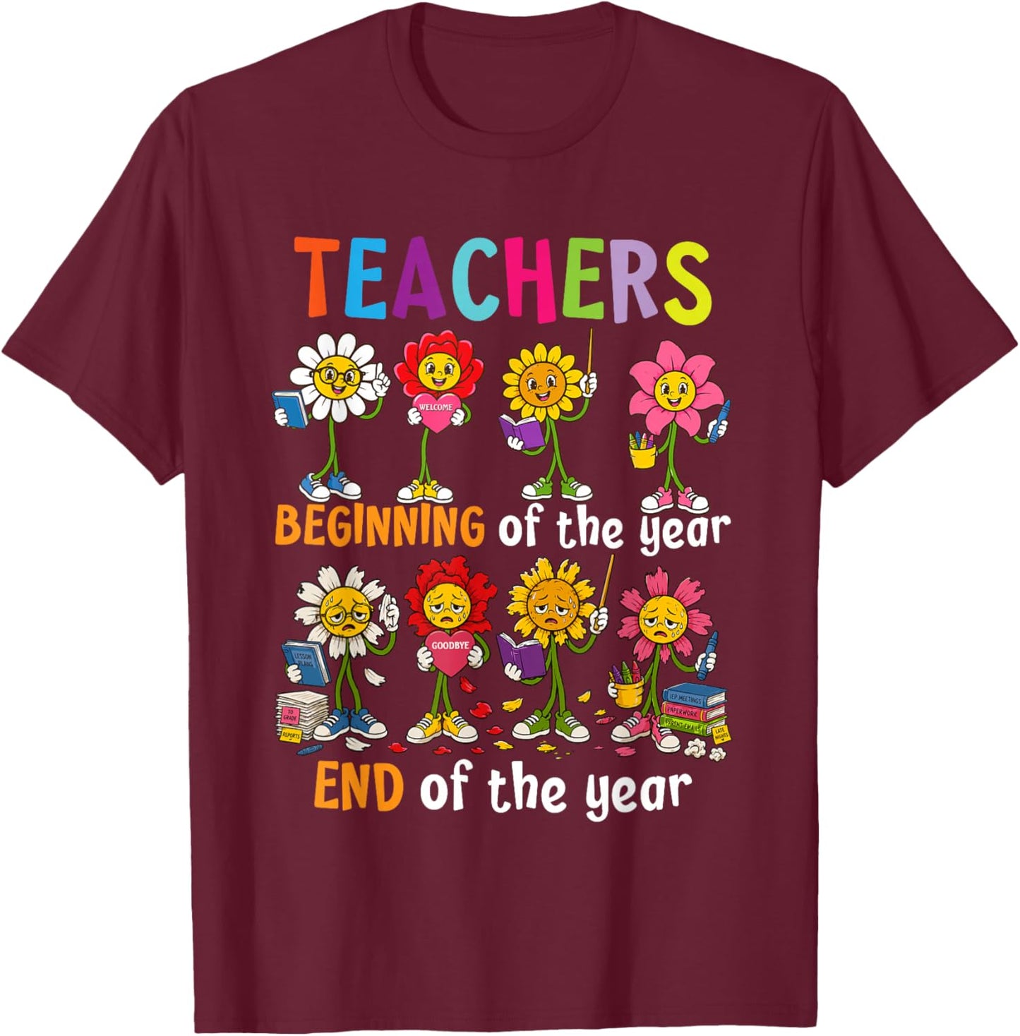 Funny End of the Year School Teachers Flowers T-Shirt - T-Shirt | Maroon