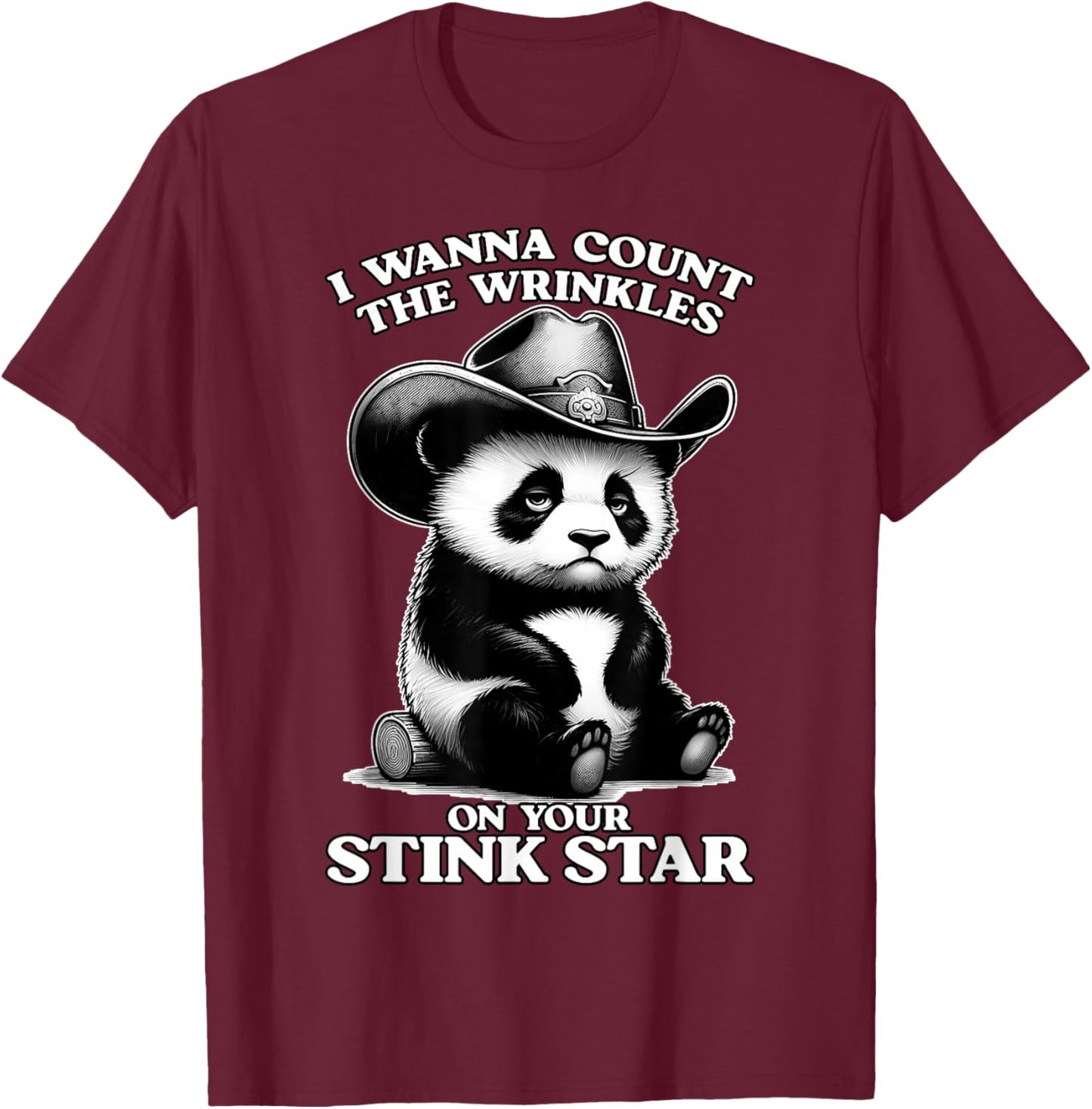 I Wanna Count THE Wrinkles ON Your Stink Star Embarrassing T-Shirt - T-Shirt | Maroon
