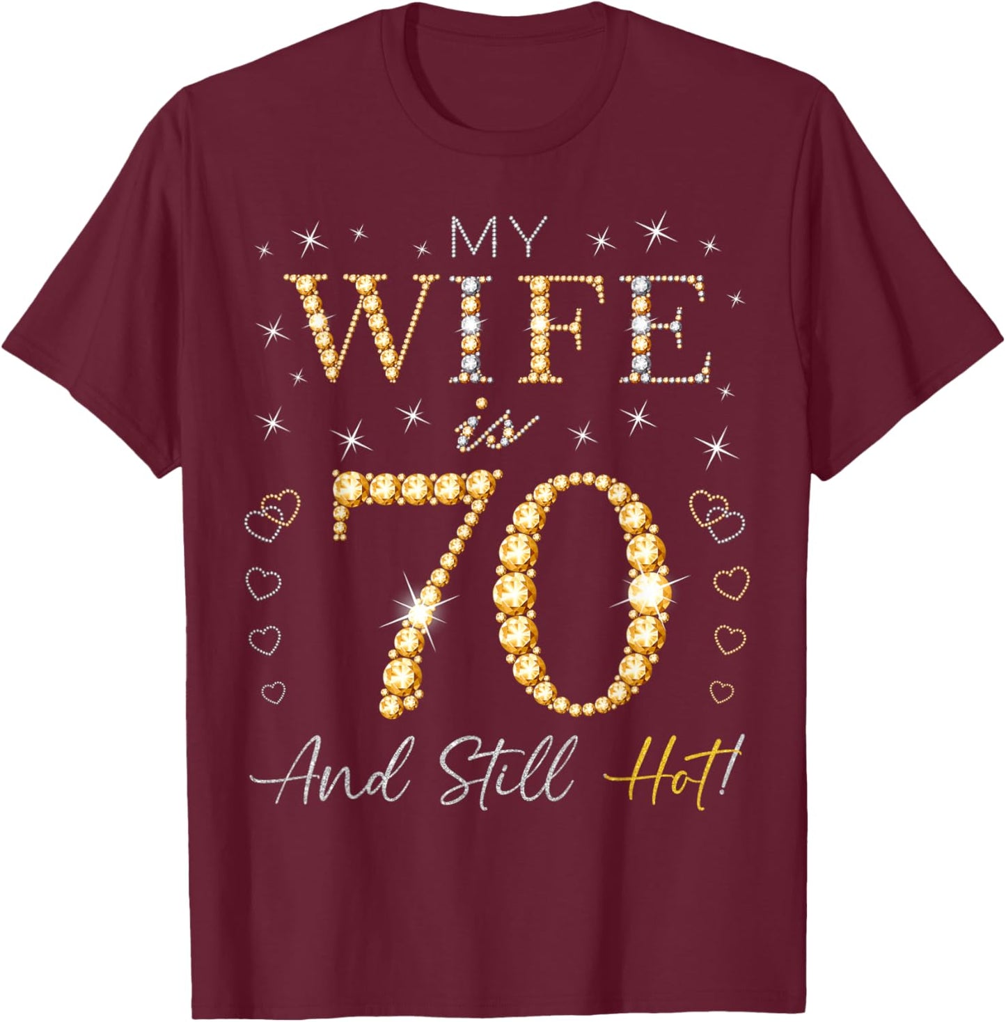 My Wife Is 70 And Still Hot My Wife 70th Birthday Cute T-Shirt - T-Shirt | Maroon