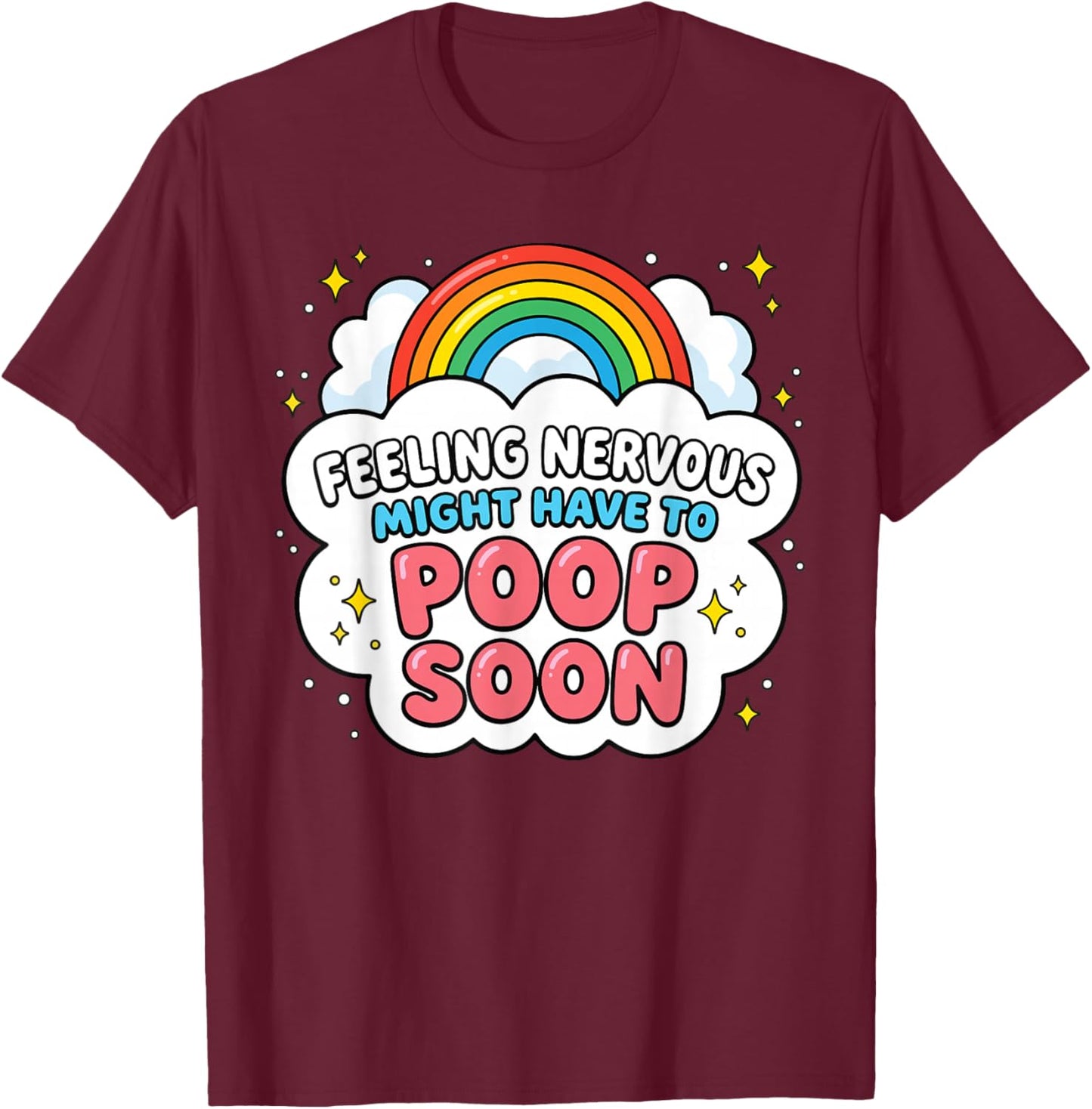 Feeling Nervous Might Have to Poop Soon Funny Saying T-Shirt - T-Shirt | Maroon
