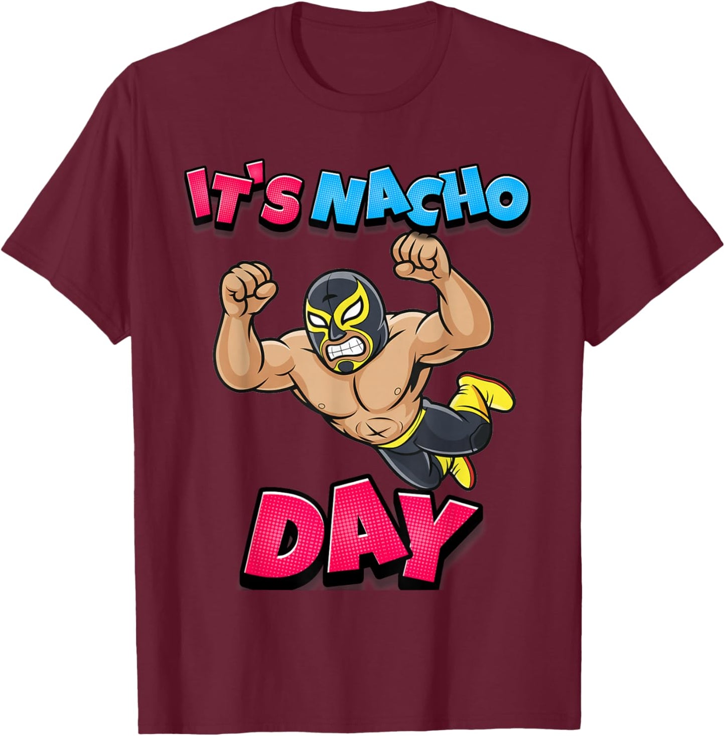 Lucha Libre Wrestling Pun Funny Mexican It's Nacho Day T-Shirt - T-Shirt | Maroon