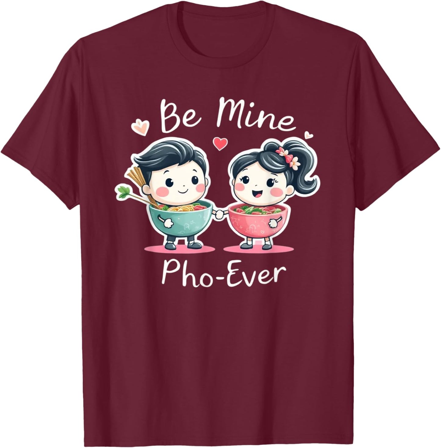 Hmong Pho Be Mine Pho Ever T-Shirt - T-Shirt | Maroon
