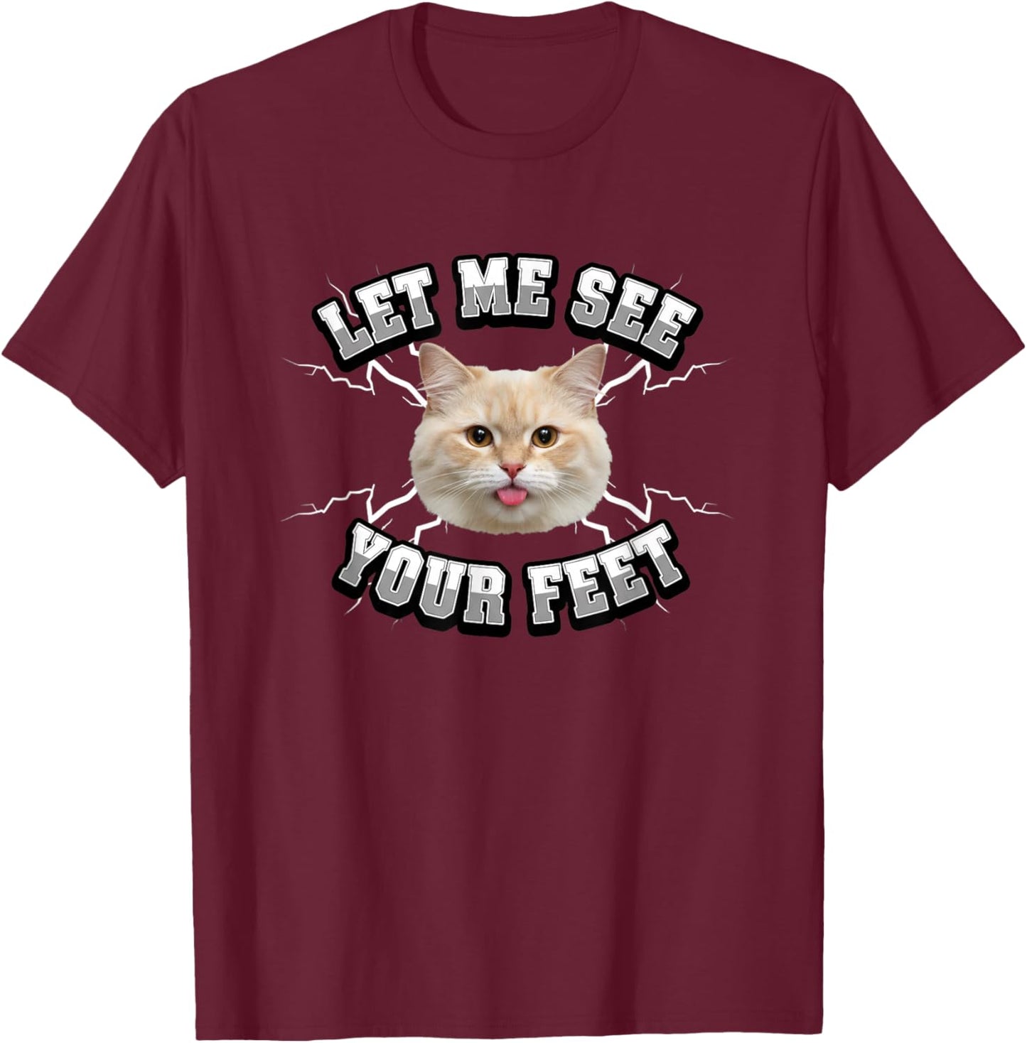 Cat LET ME See Your FEET Funny Cat Lover Design T-Shirt - T-Shirt | Maroon