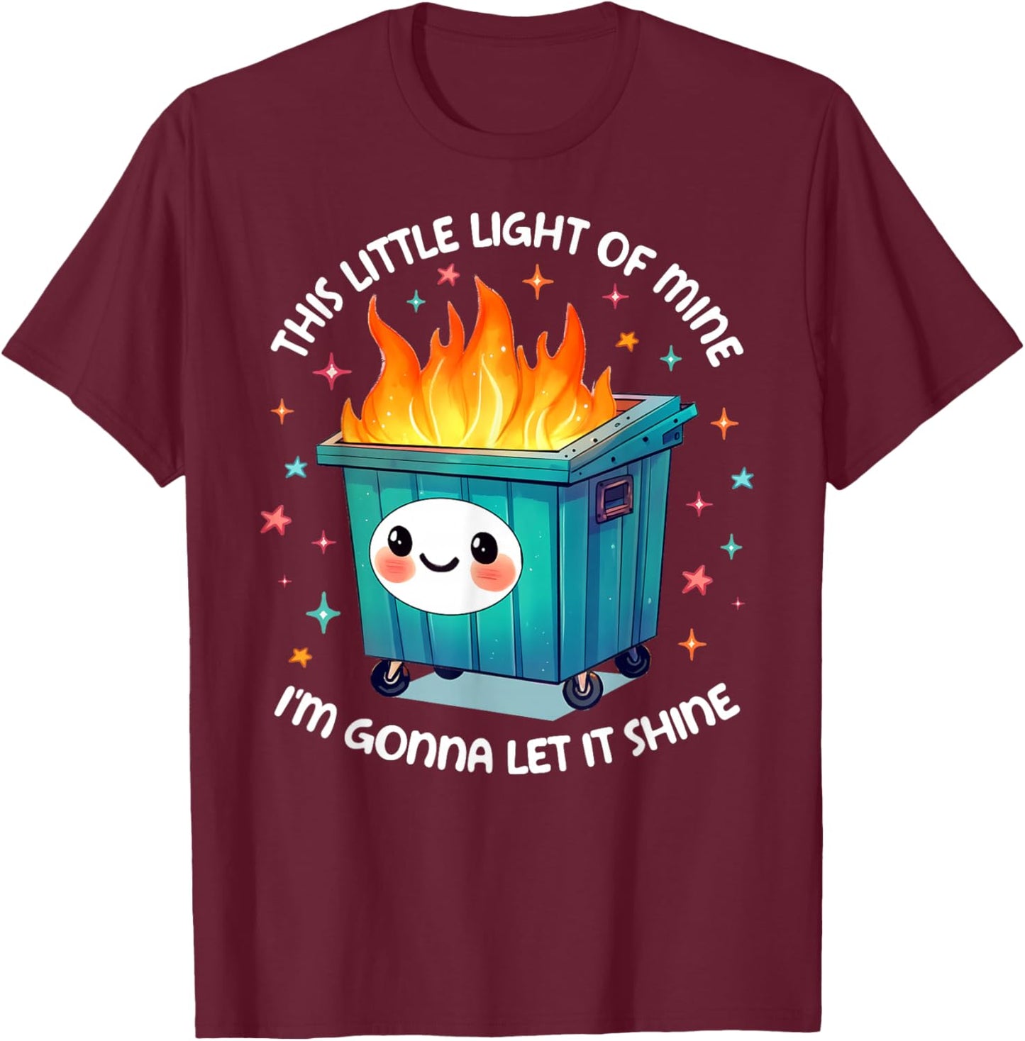 This Little Light Dumpster Fire Funny I'm Gonna Let It Shine T-Shirt - T-Shirt | Maroon