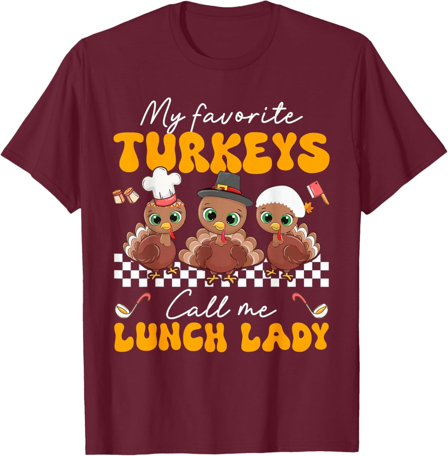 My Favorite Turkey Call Me Lunch Lady Cafeteria Thanksgiving T-Shirt - T-Shirt | Maroon