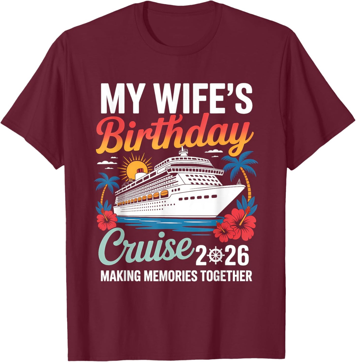 My Wife's Birthday Cruise 2026 Wife Cruise Ship Vacation T-Shirt - T-Shirt | Maroon