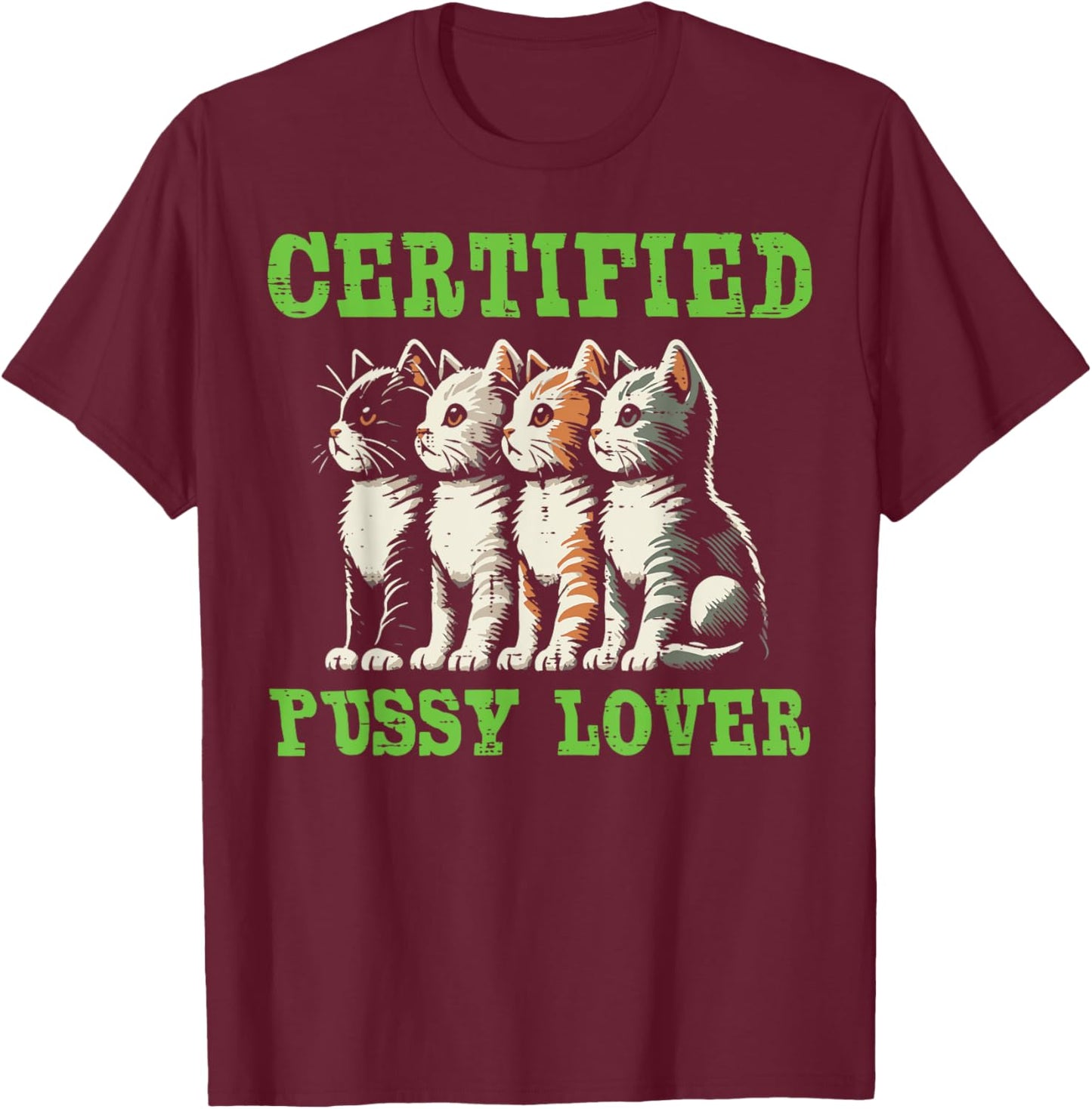 Cats Certified Cat Lover Funny Inappropriate Humor Men Women T-Shirt - T-Shirt | Maroon
