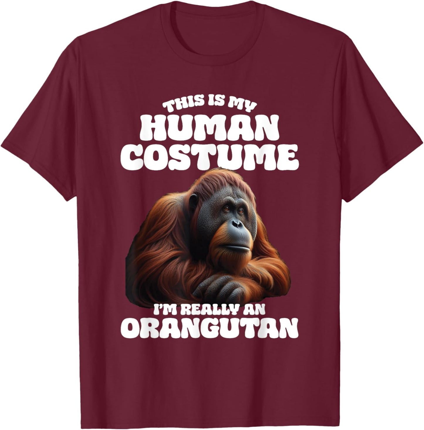 This Is My Human Costume I'm Really An Orangutan T-Shirt - T-Shirt | Maroon