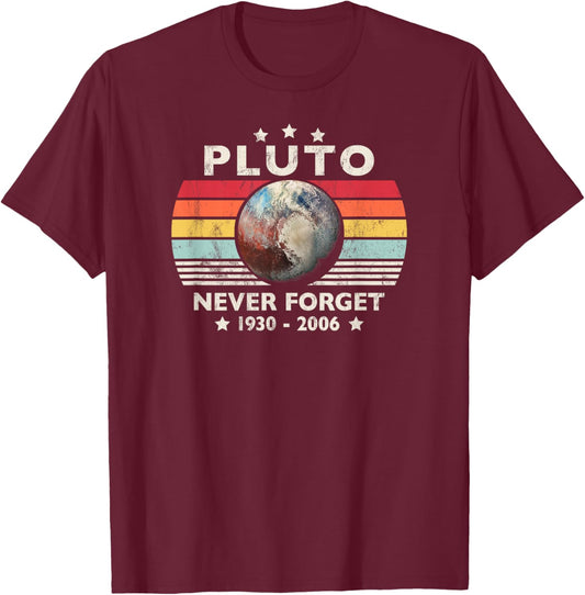 Pluto Never Forget 1930-2006 Remembering Our Lost Planet T-Shirt - T-Shirt | Maroon