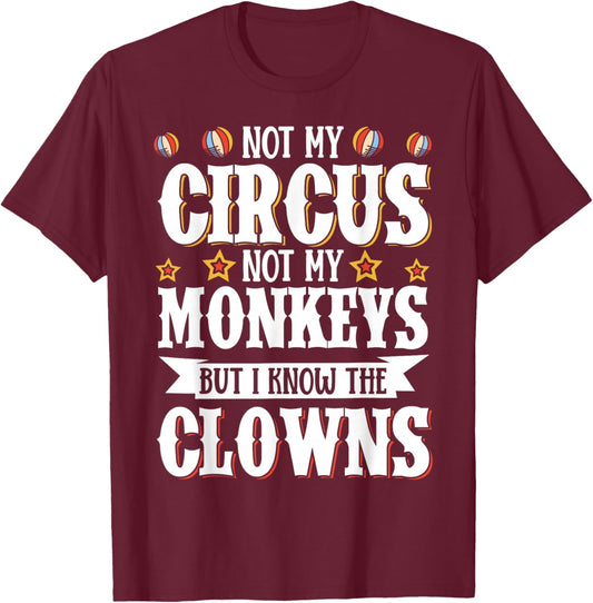 Not My Circus Not My Monkeys But I Know The Clowns T-Shirt - T-Shirt | Maroon