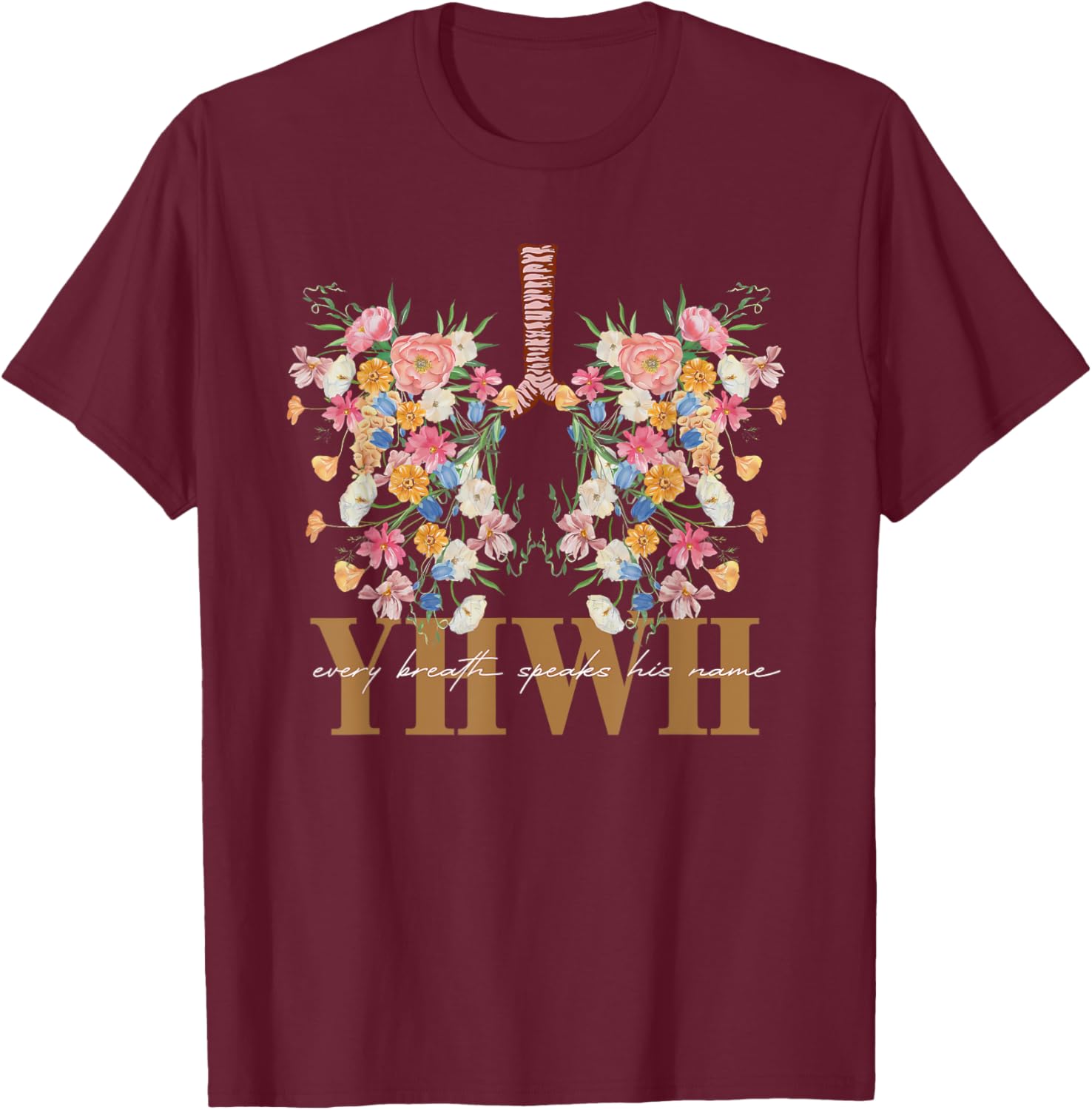 YHWH Every Breath Speaks His Name Floral Lungs Christian T-Shirt - T-Shirt | Maroon