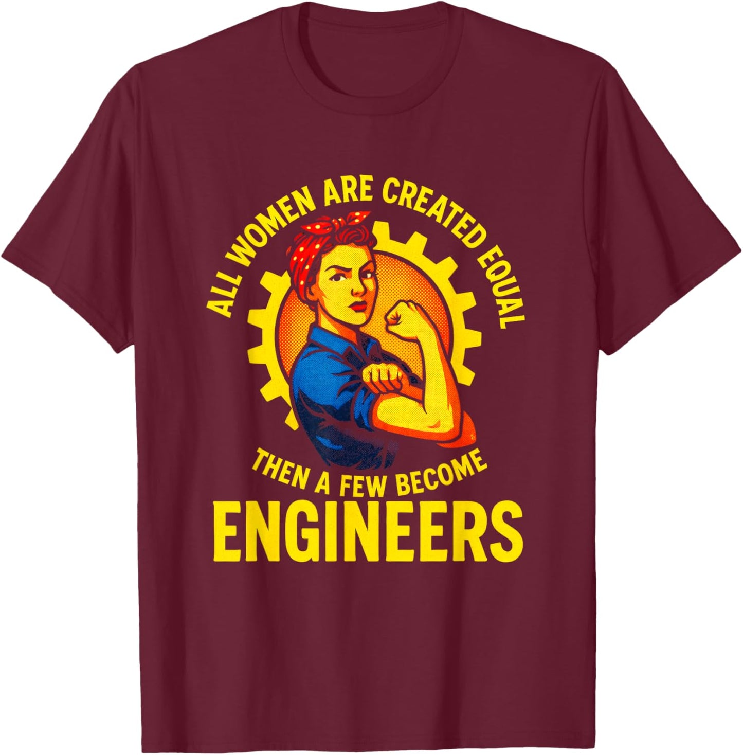 All Women are Created Equal - Female Engineers T-Shirt - T-Shirt | Maroon